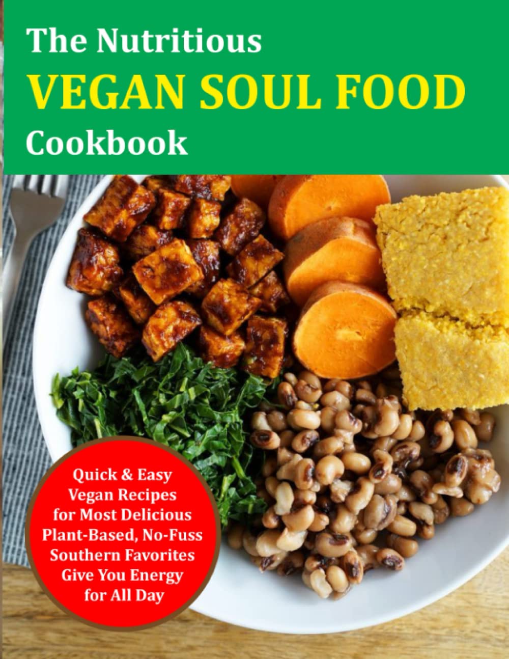 The Nutritious Vegan Soul Food Cookbook: Quick & Easy Vegan Recipes for
