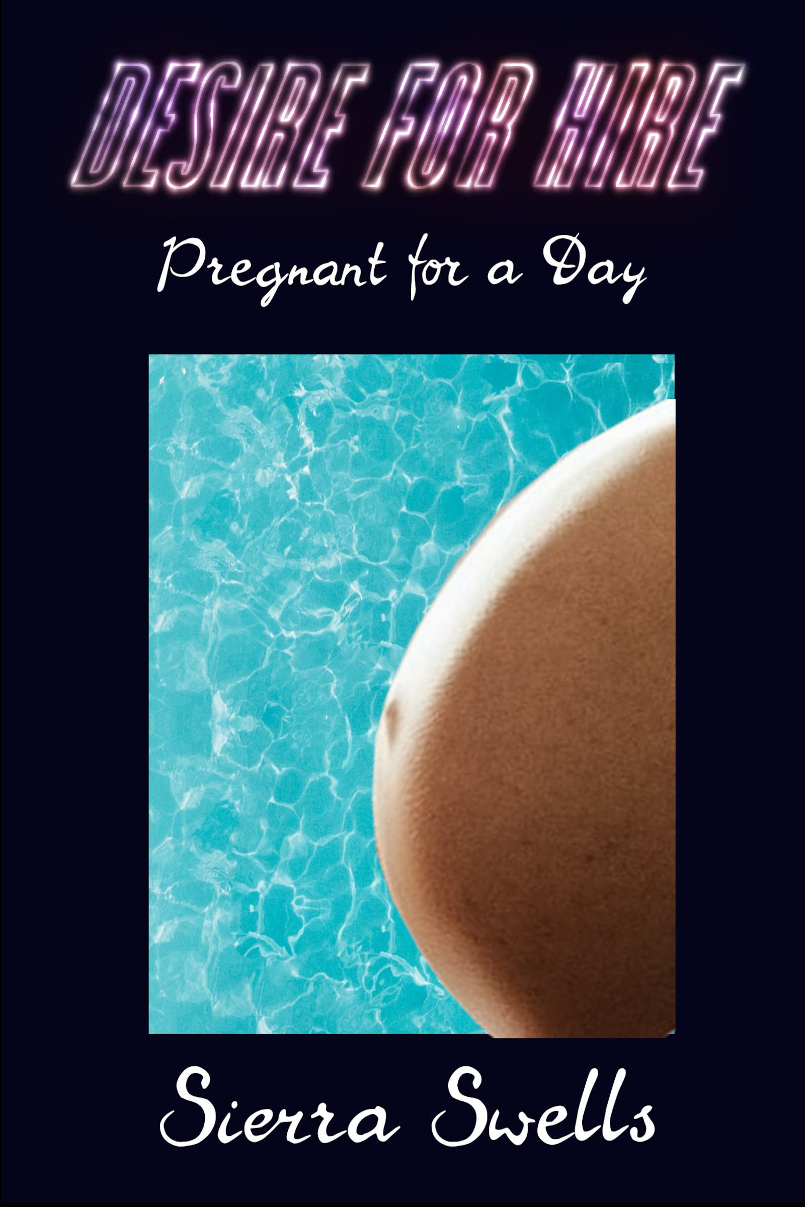 Desire for Hire Pregnant for a Day by Sierra Swells Goodreads