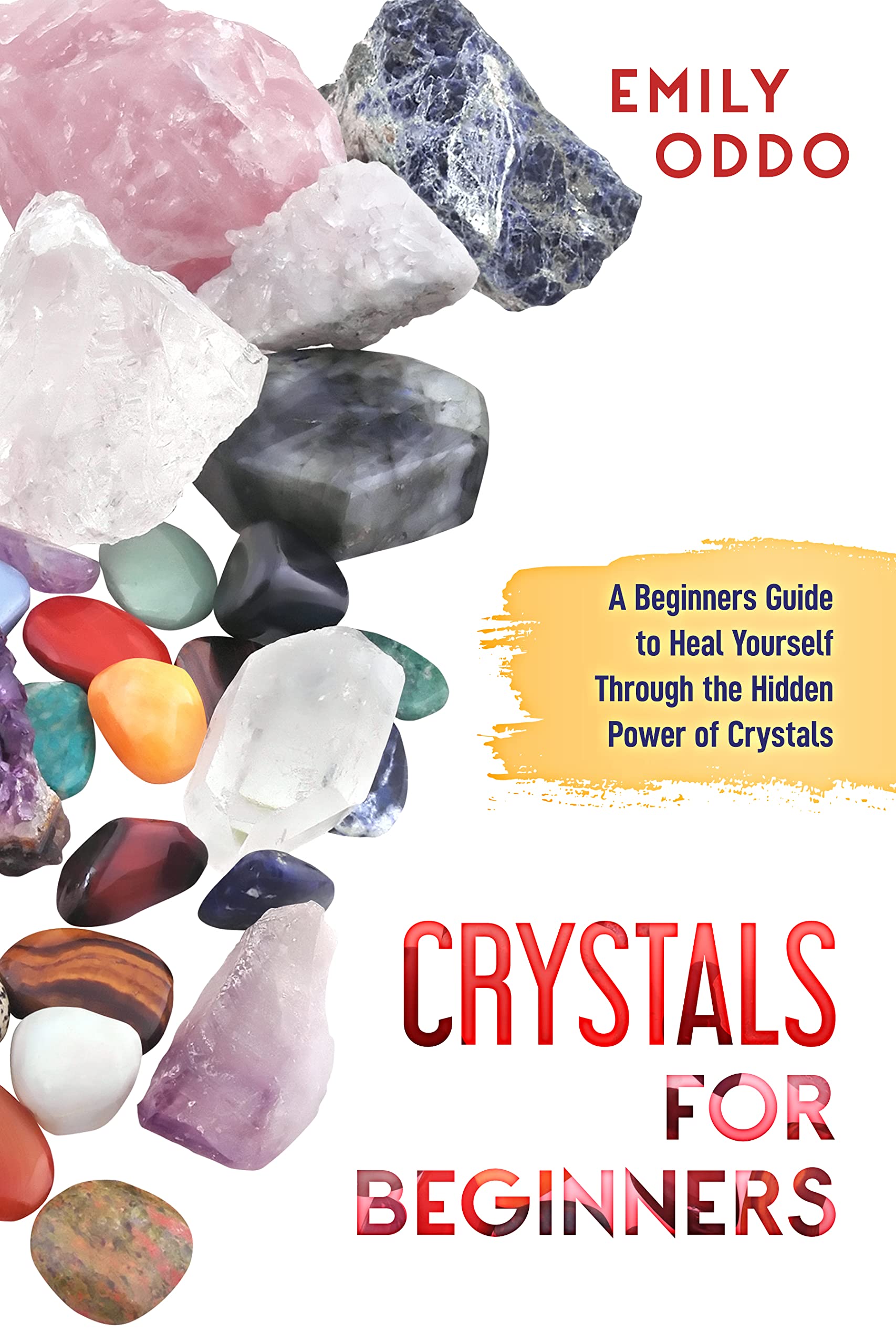 Crystals for Beginners A Beginners Guide to Heal Yourself Through the