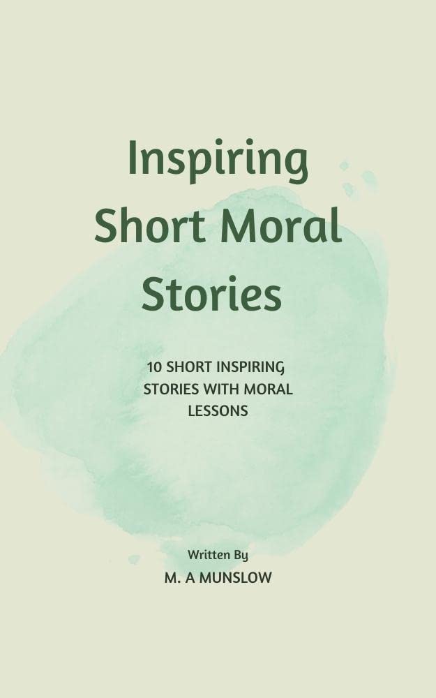 Inspiring Short Moral Stories Vol. I: 10 Short Inspiring Stories with ...