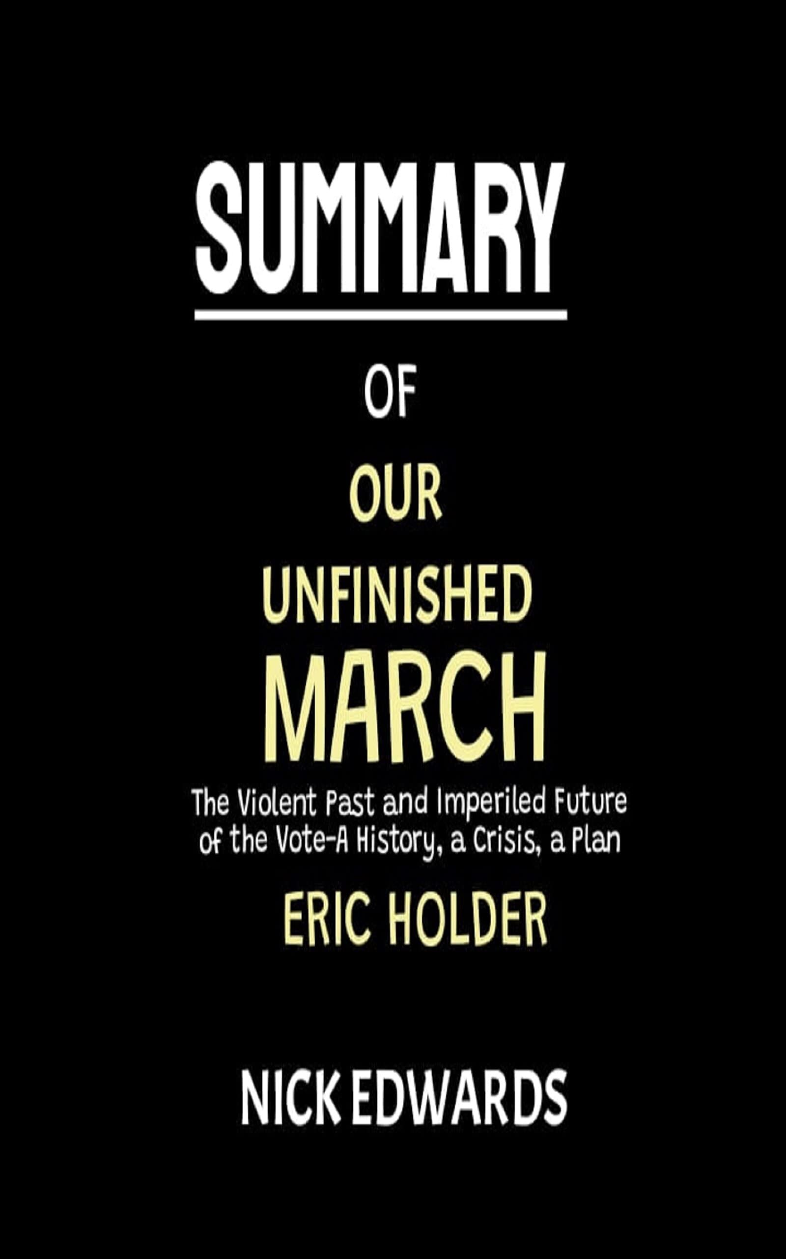 SUMMARY OF OUR UNFINISHED MARCH BY ERIC HOLDER AND SAM KOPPELMAN The