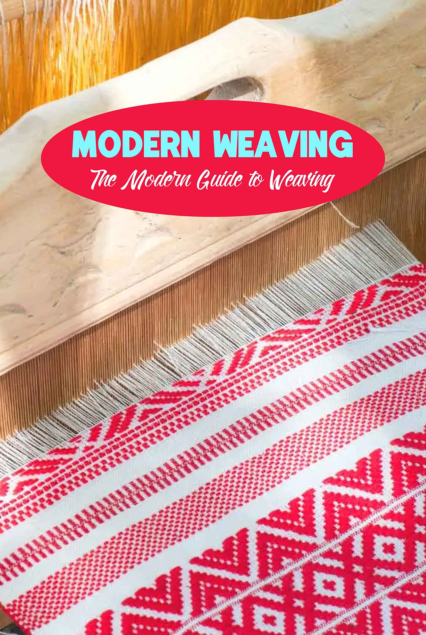 Modern Weaving The Modern Guide to Weaving Modern Weaving Ideas You