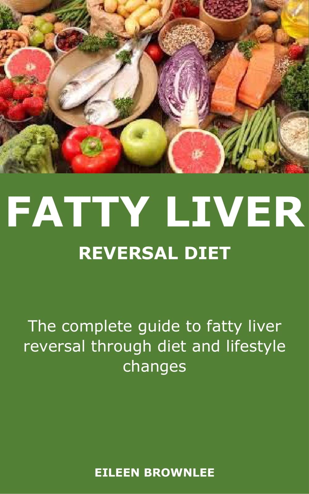 FATTY LIVER REVERSAL DIET The complete guide to fatty liver reversal