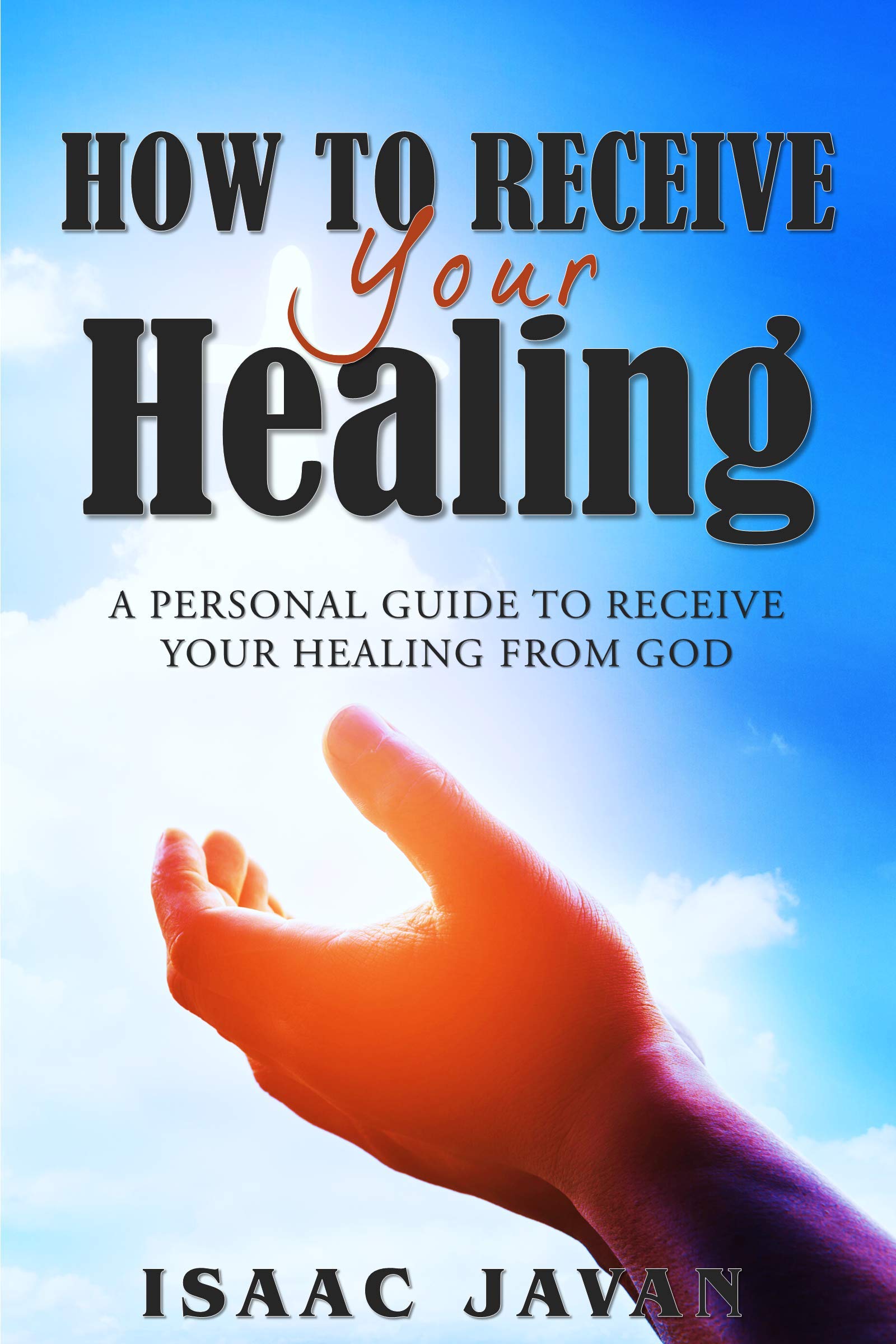 How To Receive Your Healing A Personal Guide To Receive Your Healing
