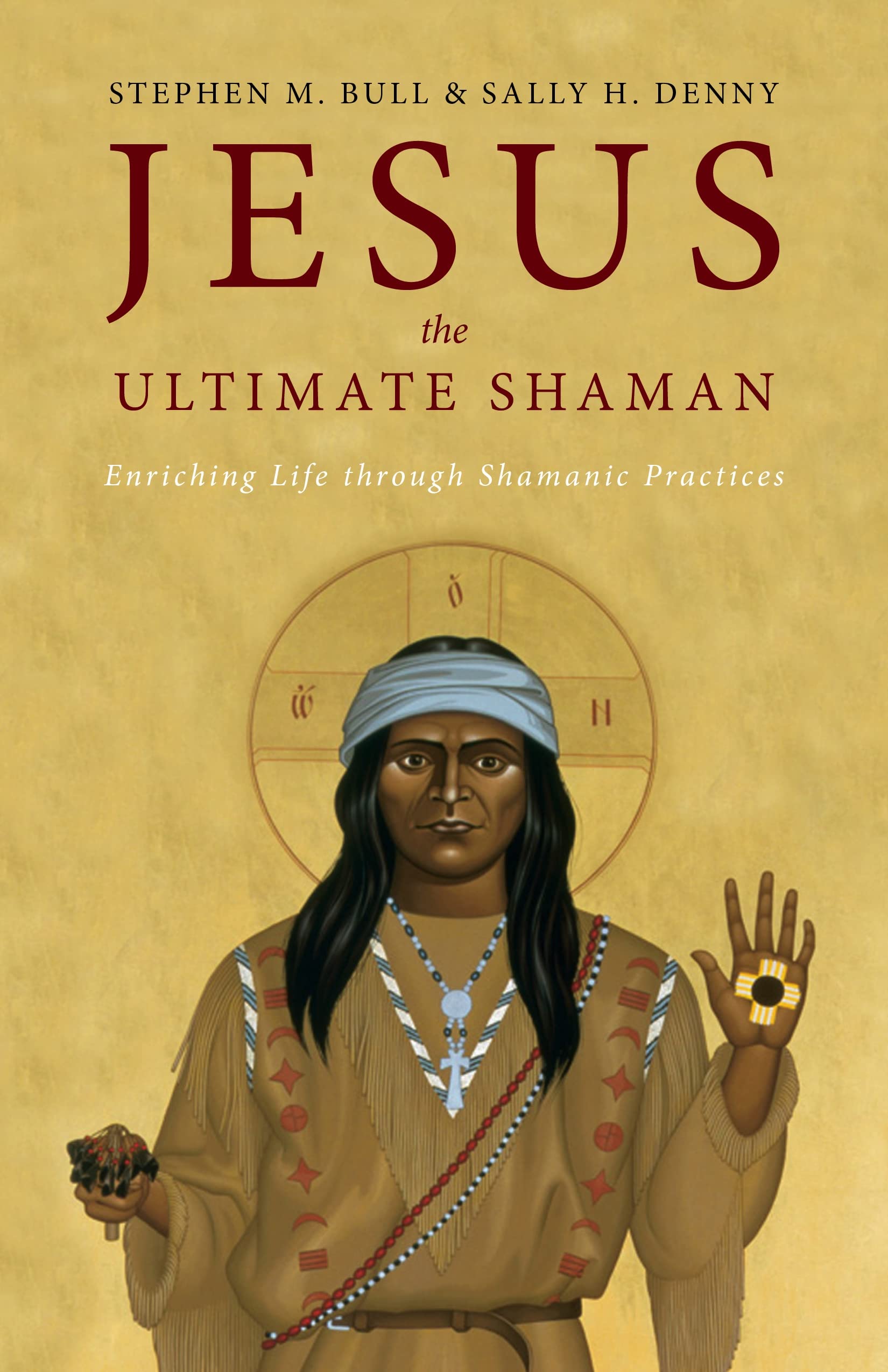 Jesus, the Ultimate Shaman Enriching Life Through Shamanic Practices by Stephen M. Bull Goodreads