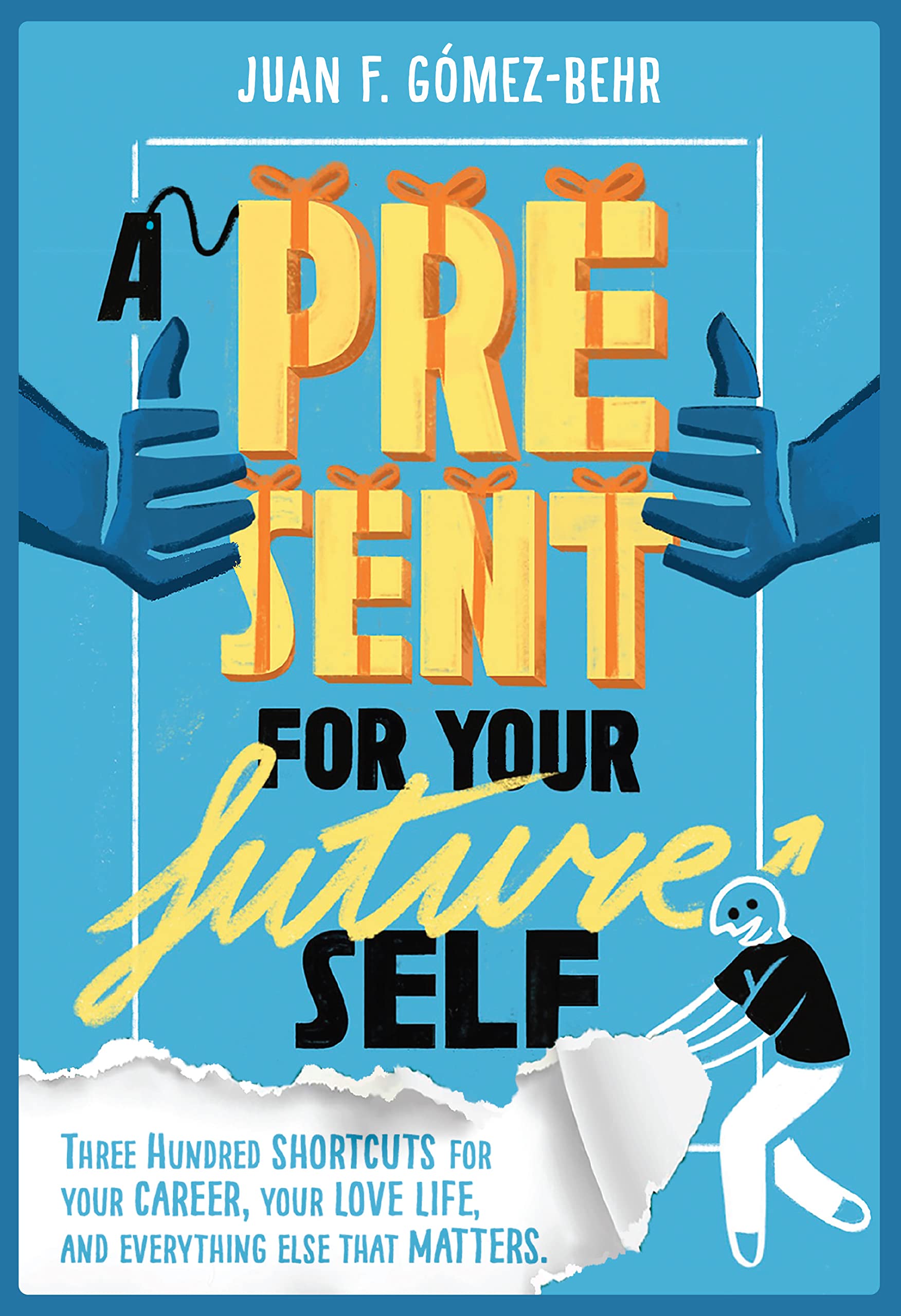 A Present for Your Future Self: Three hundred shortcuts for your CAREER, your LOVE life and everything else that MATTERS