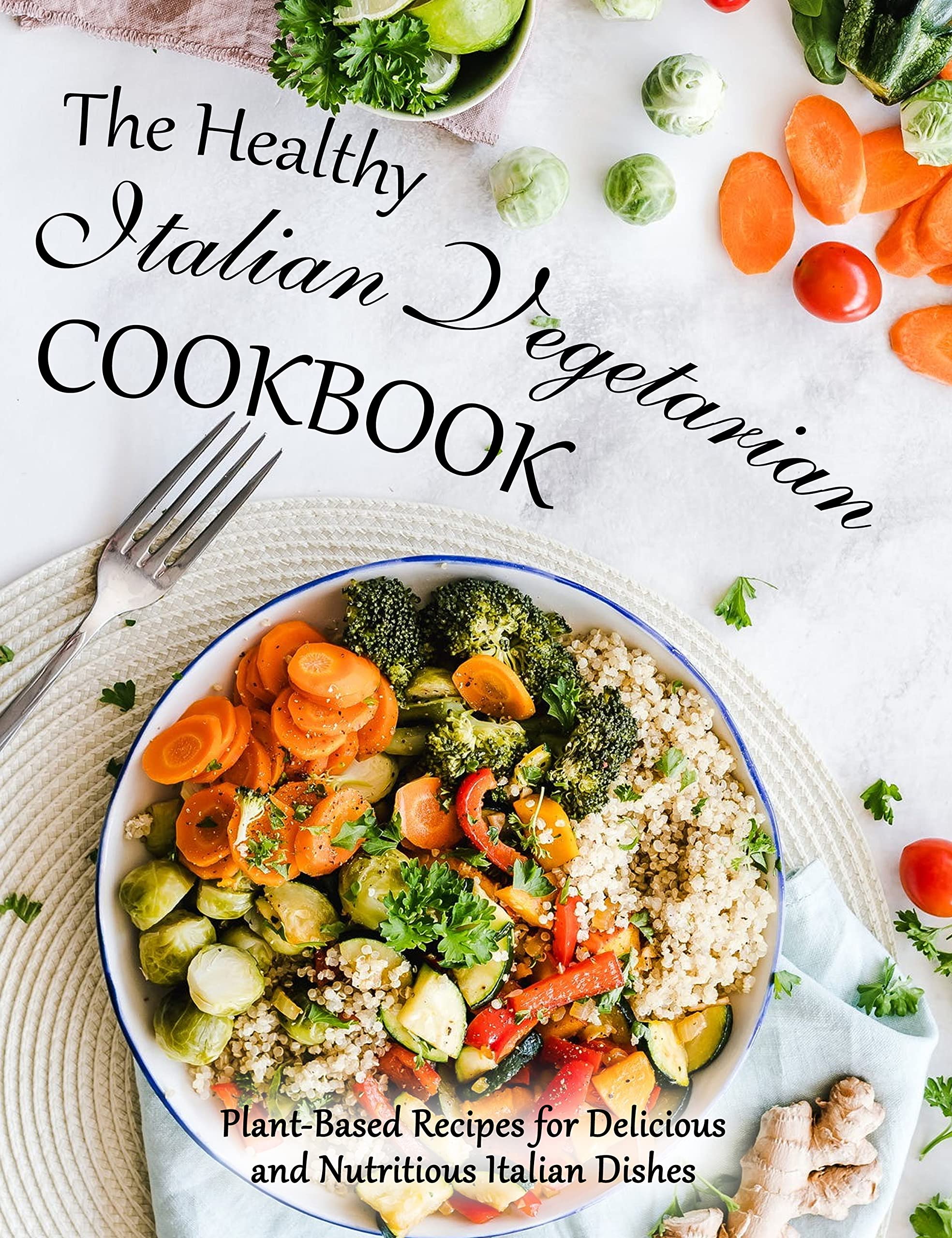 The Healthy Italian Vegetarian Cookbook PlantBased Recipes for