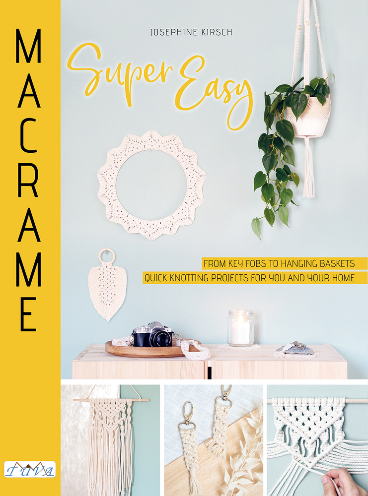 Macrame Super Easy: From Key Fobs to Hanging Baskets — Quick Knotting Projects for You and Your Home