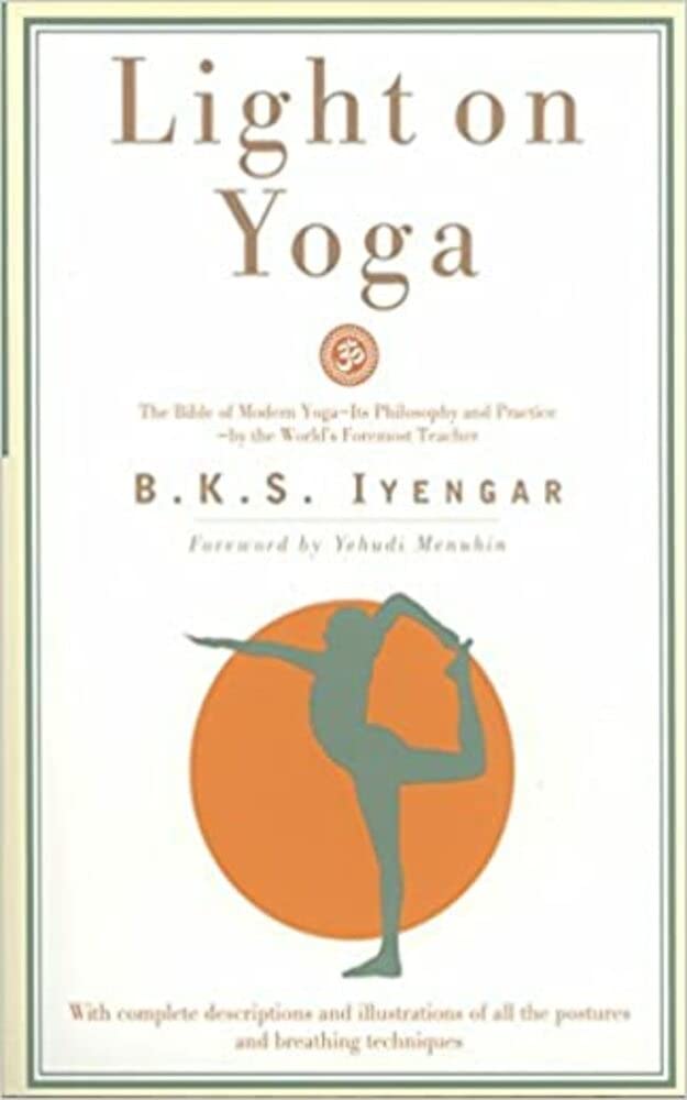 Light on Yoga The Bible of Modern Yoga by B. K. S. Iyengar Goodreads