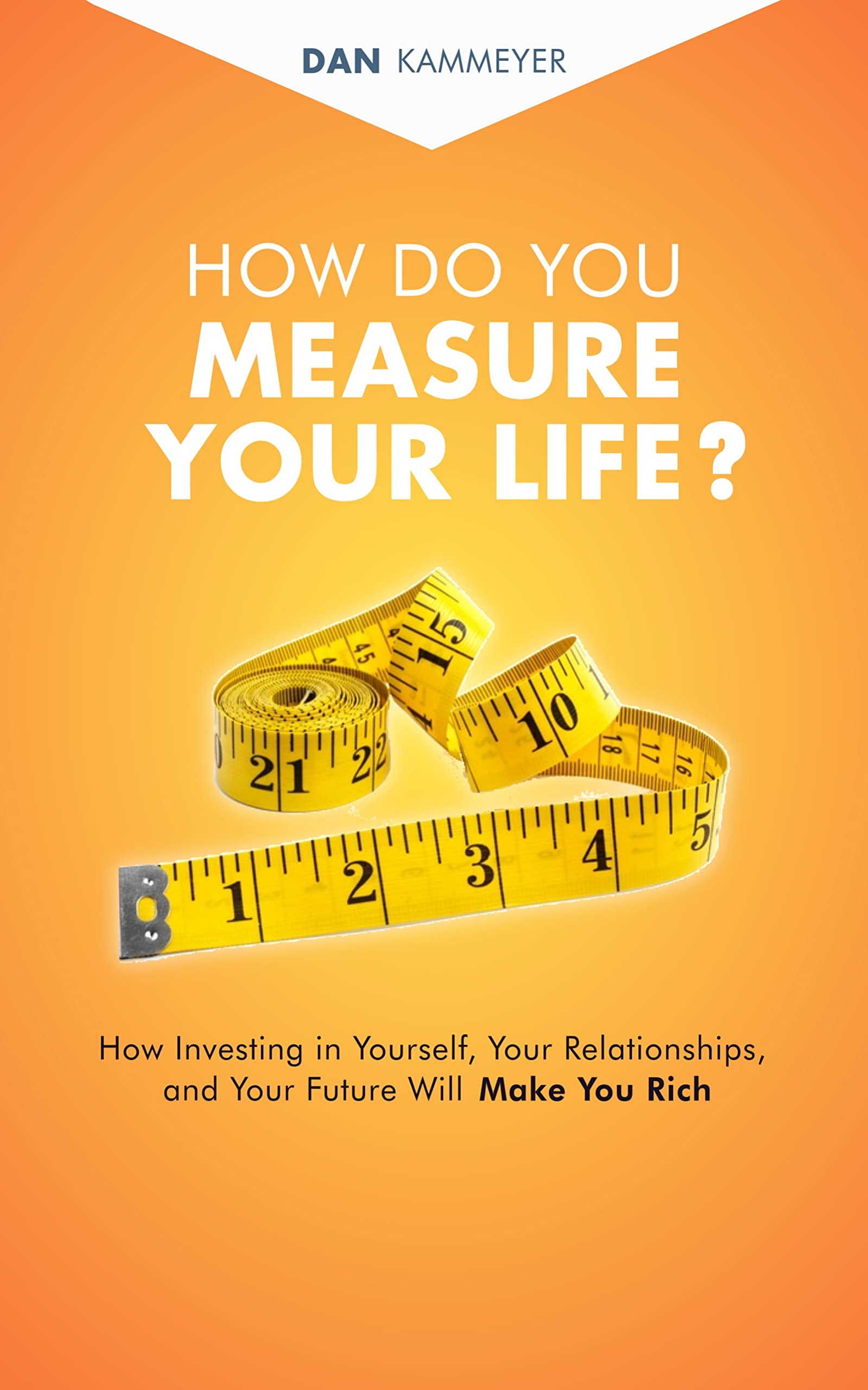 How Do You Measure Your Life? How Investing In Yourself, Your