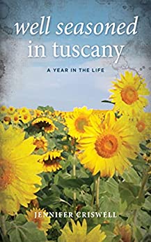 Well Seasoned in Tuscany: A Year in the Life