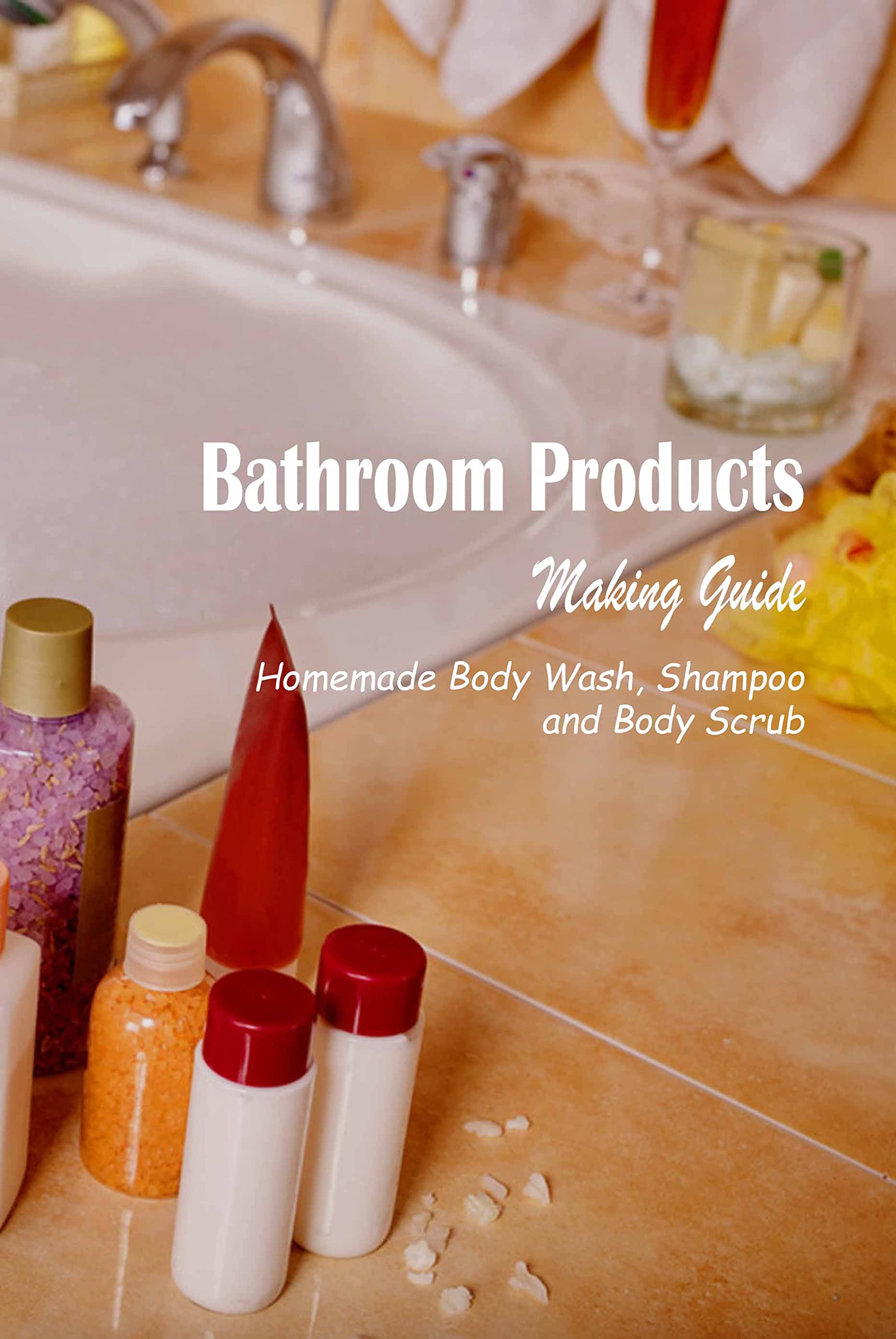 Bathroom Products Making Guide Homemade Body Wash, Shampoo and Body