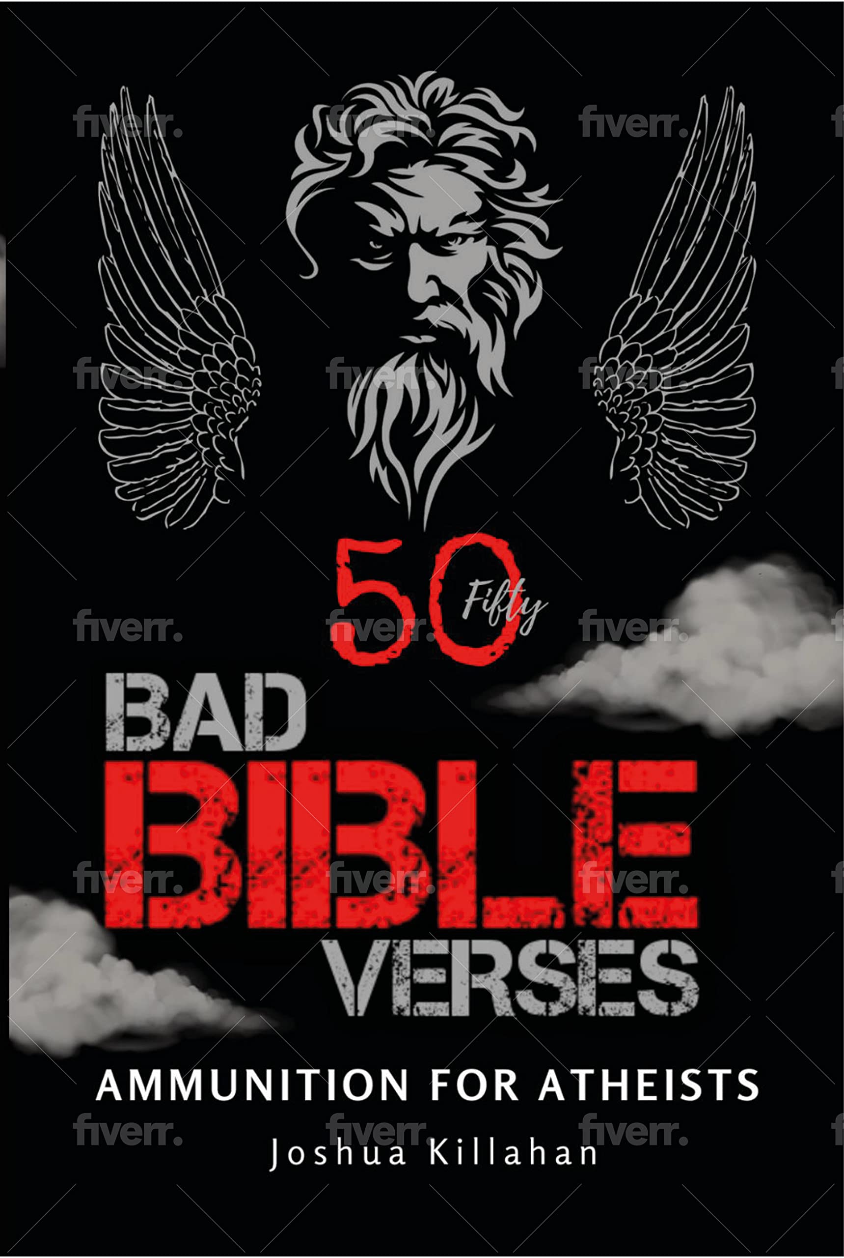 50 Bad Bible Verses Ammunition For Atheists by Joshua Killahan Goodreads