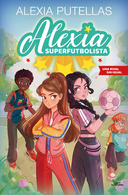 Una rival sin igual / A Rival Like No Other (Alexia Superfutbolista)