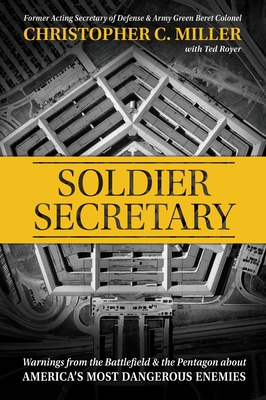 Soldier Secretary: Warnings from the Battlefield & the Pentagon about America’s Most Dangerous Enemies