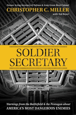 Christopher C. Miller, Author of Soldier Secretary: Warnings from the Battlefield the Pentagon about Americas Most Dangerous Enemies