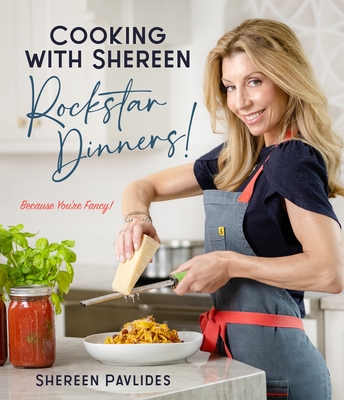 Cooking with Shereen―Rockstar Dinners! by Shereen Pavlides | Goodreads