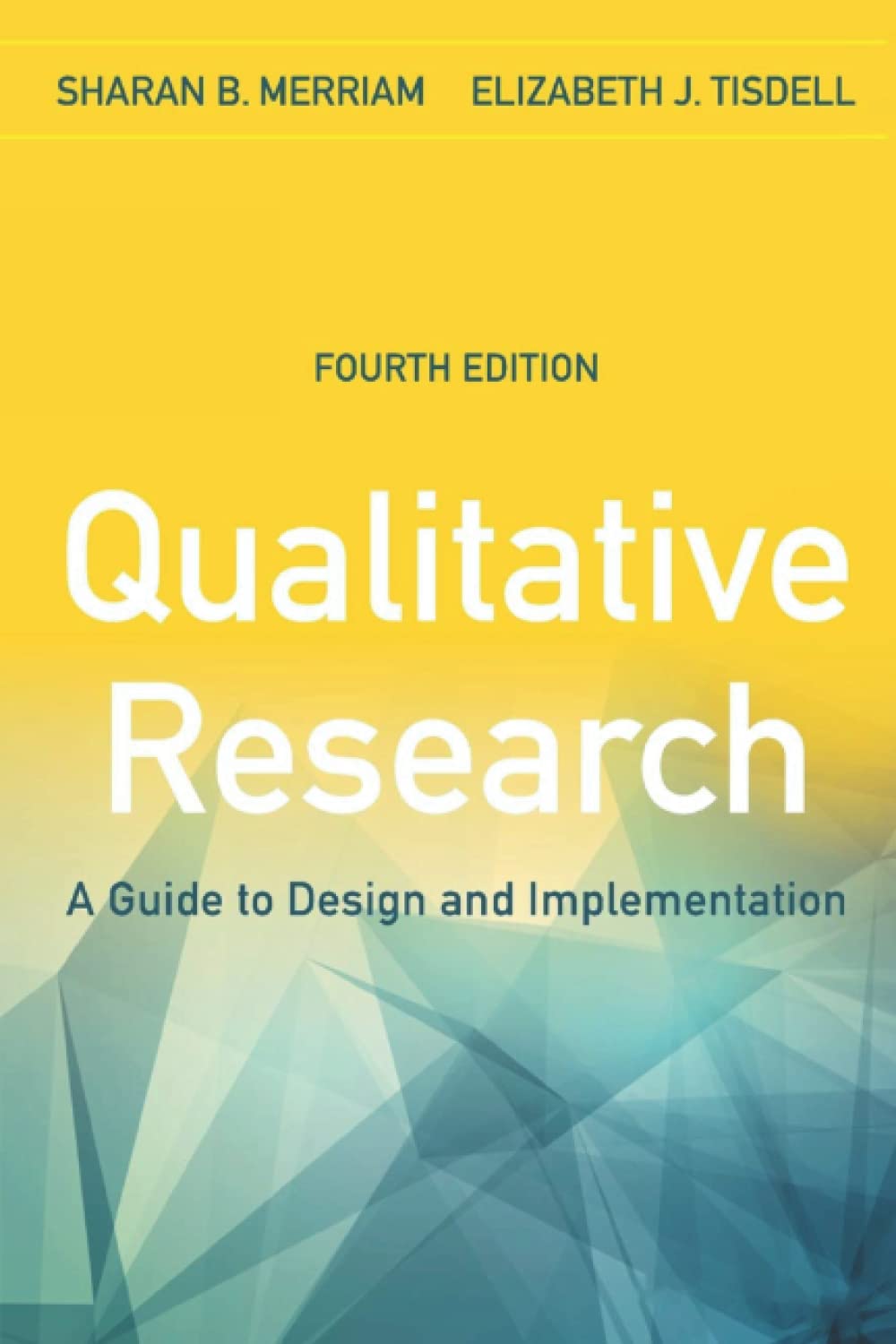 Qualitative Research: A Guide to Design and Implementation 4th Edition by Sharan B. Merriam, Elizabeth J. Tisdell