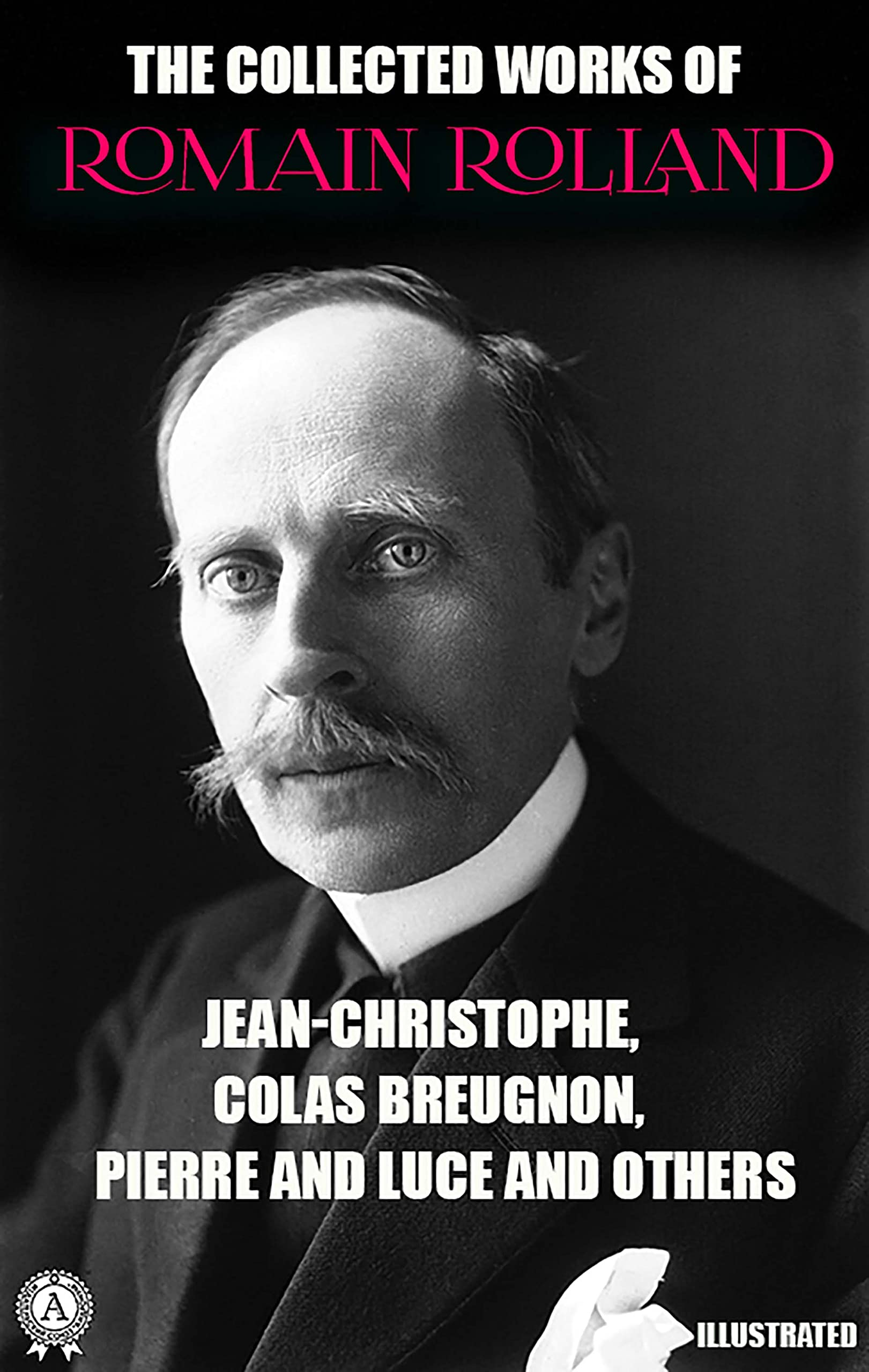 The Collected Works of Romain Rolland. Illustrated JeanChristophe, Colas Breugnon, Pierre and