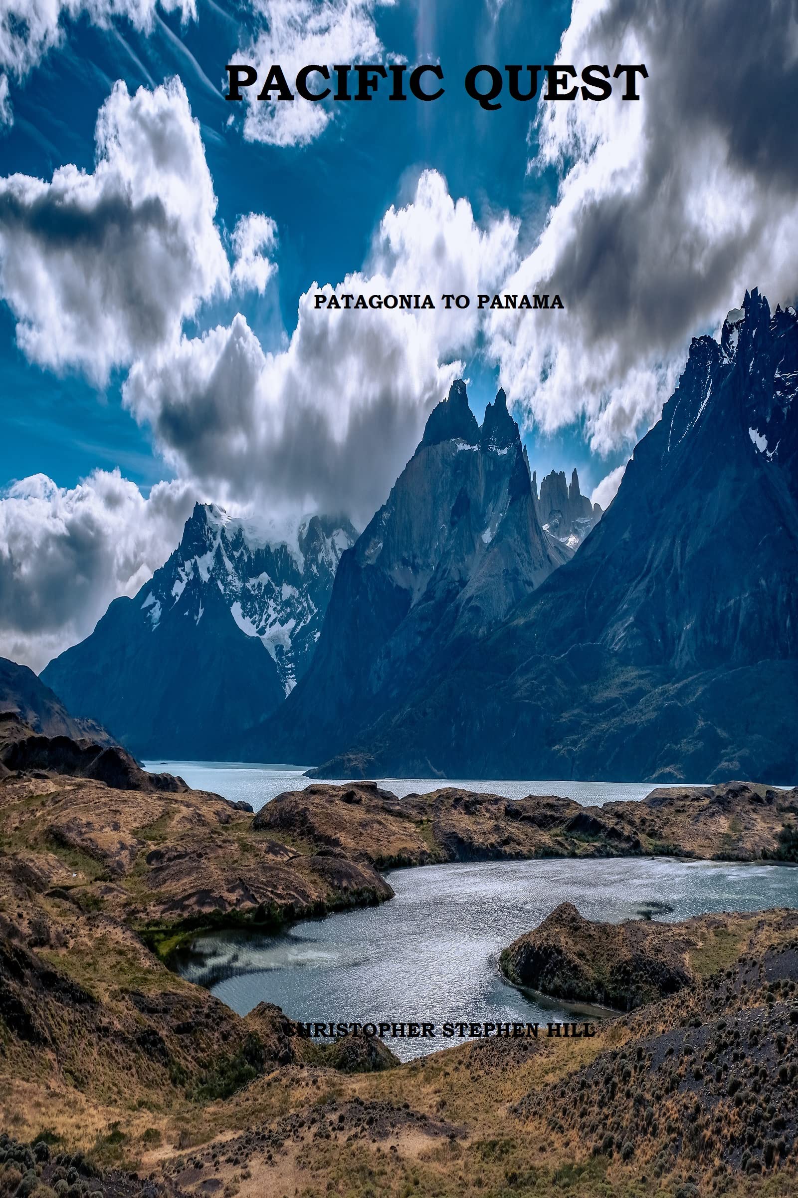 PACIFIC QUEST Patagonia to Panama by Christopher Stephen Hill Goodreads