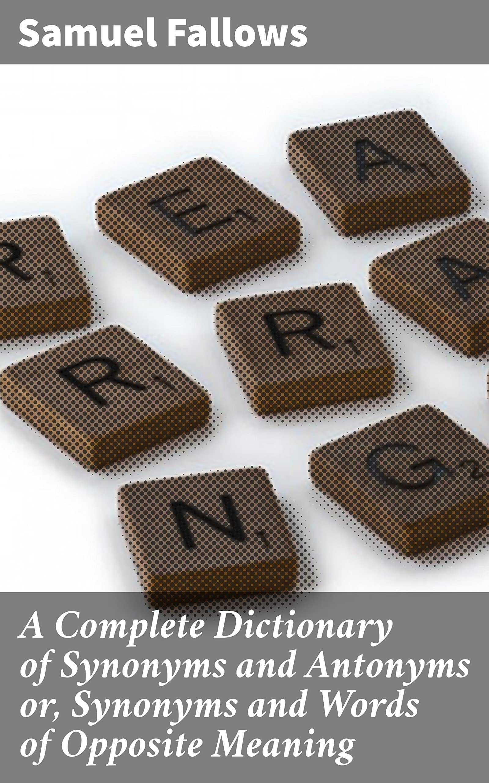 A Complete Dictionary of Synonyms and Antonyms or, Synonyms and Words