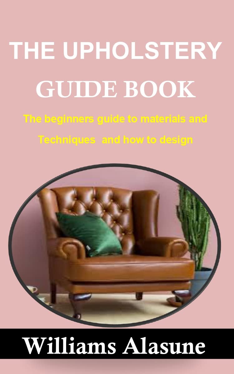 THE UPHOLSTERY GUIDE BOOK The beginners guide to materials and