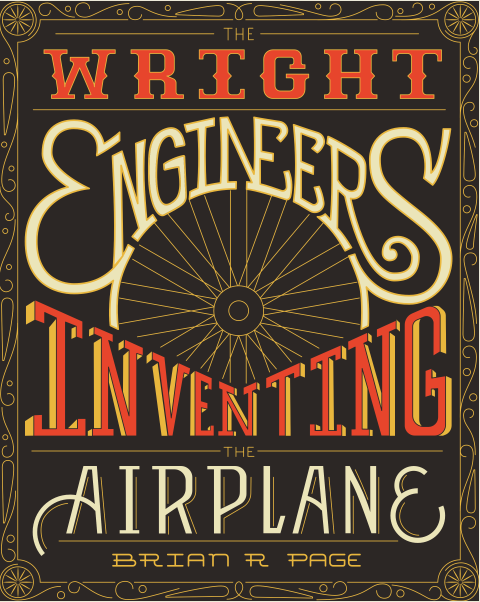 The Wright Engineers: Inventing the Airplane by Brian R. Page | Goodreads