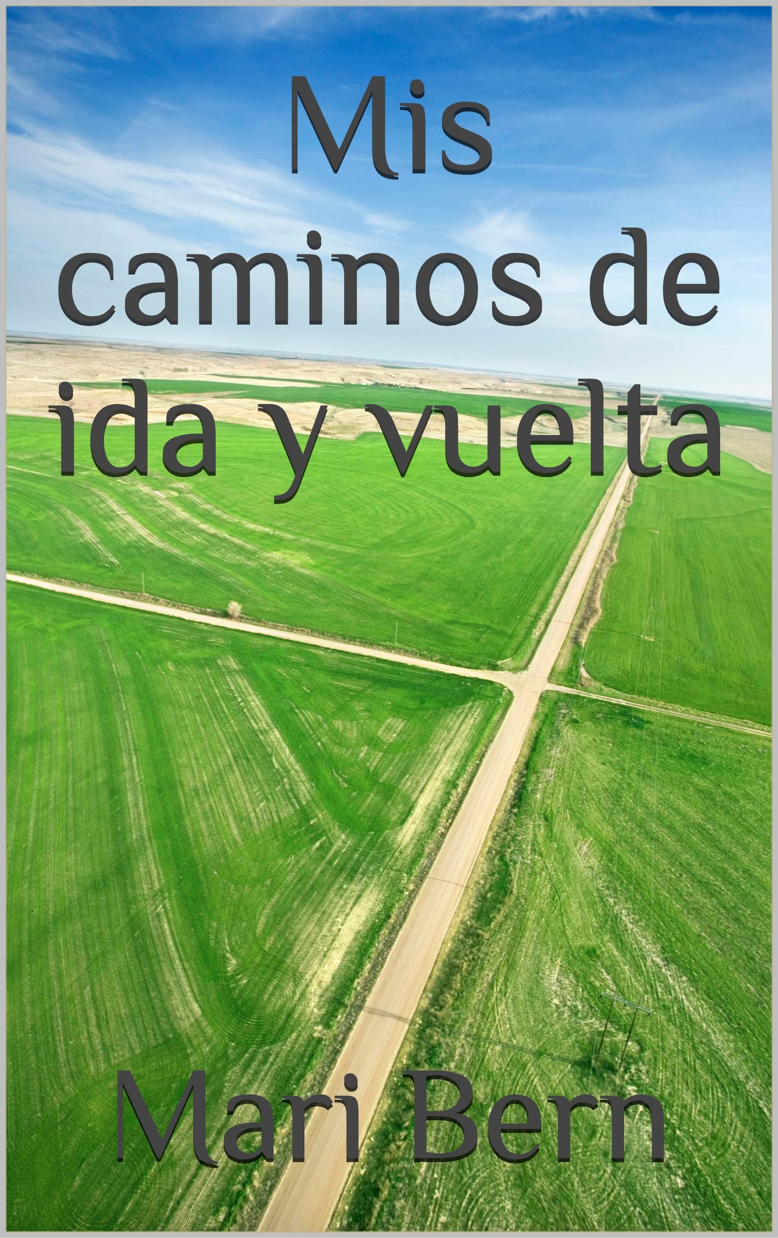 Mis caminos de ida y vuelta (Spanish Edition) by Mari Bern | Goodreads