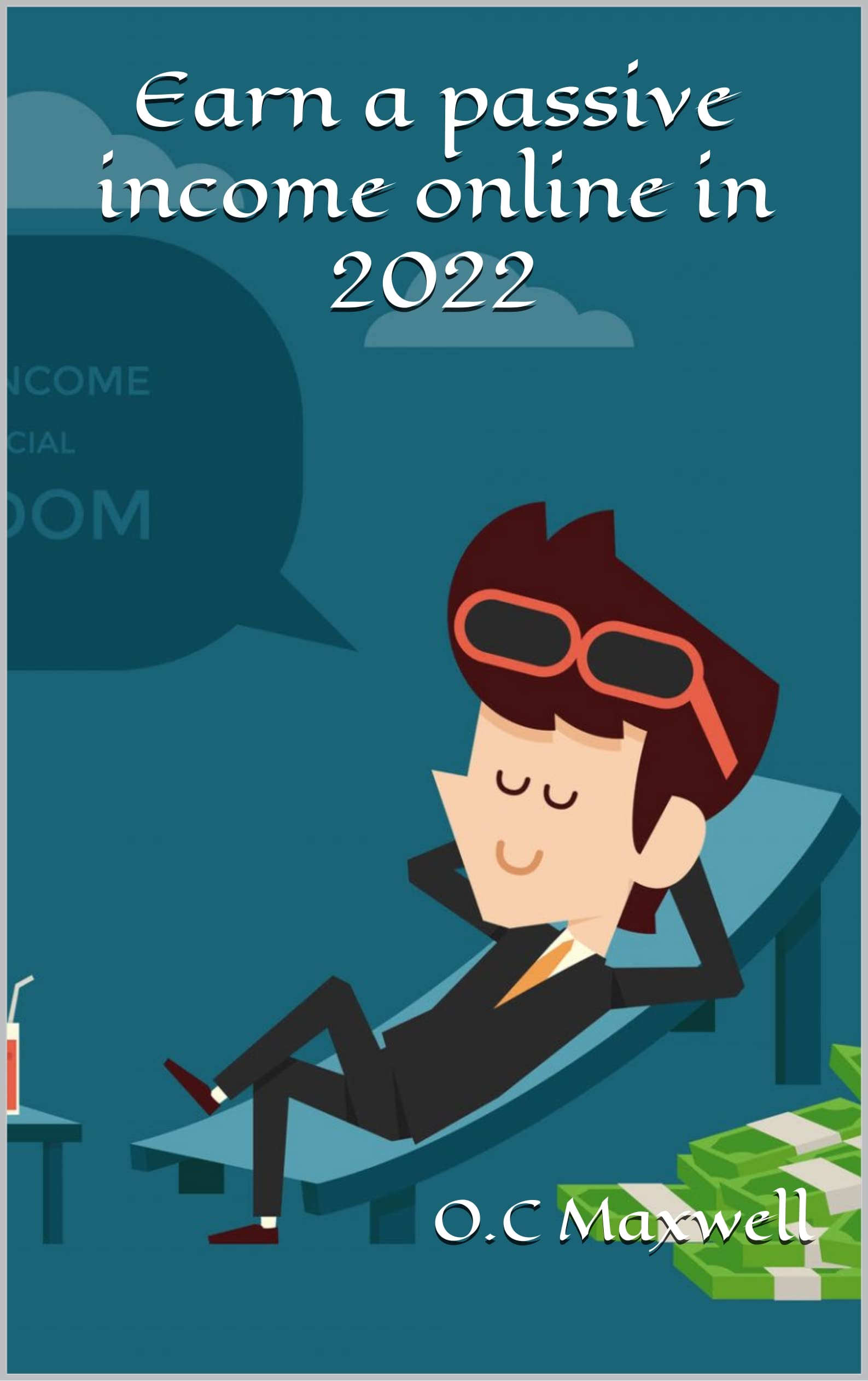 Earn a passive income online in 2022 by O.C Maxwell | Goodreads