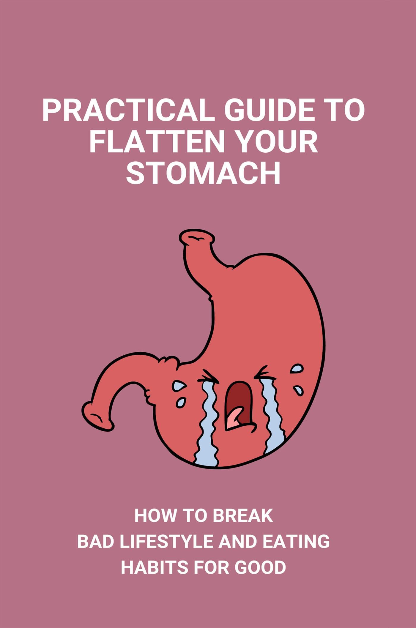 Practical Guide To Flatten Your Stomach How To Break Bad Lifestyle And