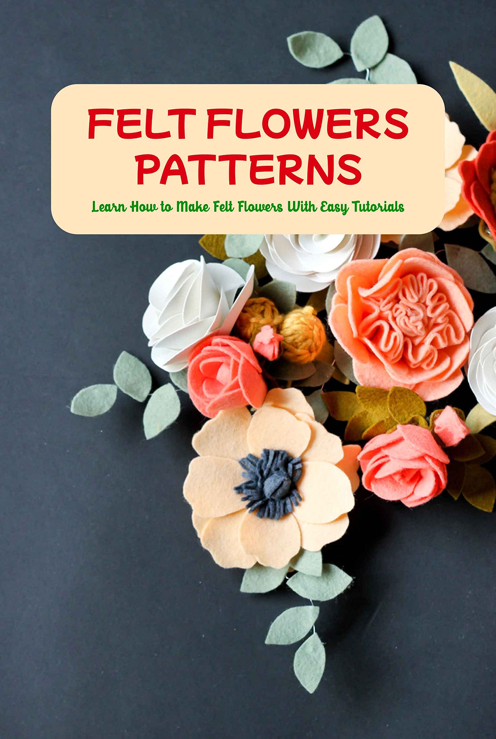 Felt Flowers Patterns Learn How to Make Felt Flowers With Easy