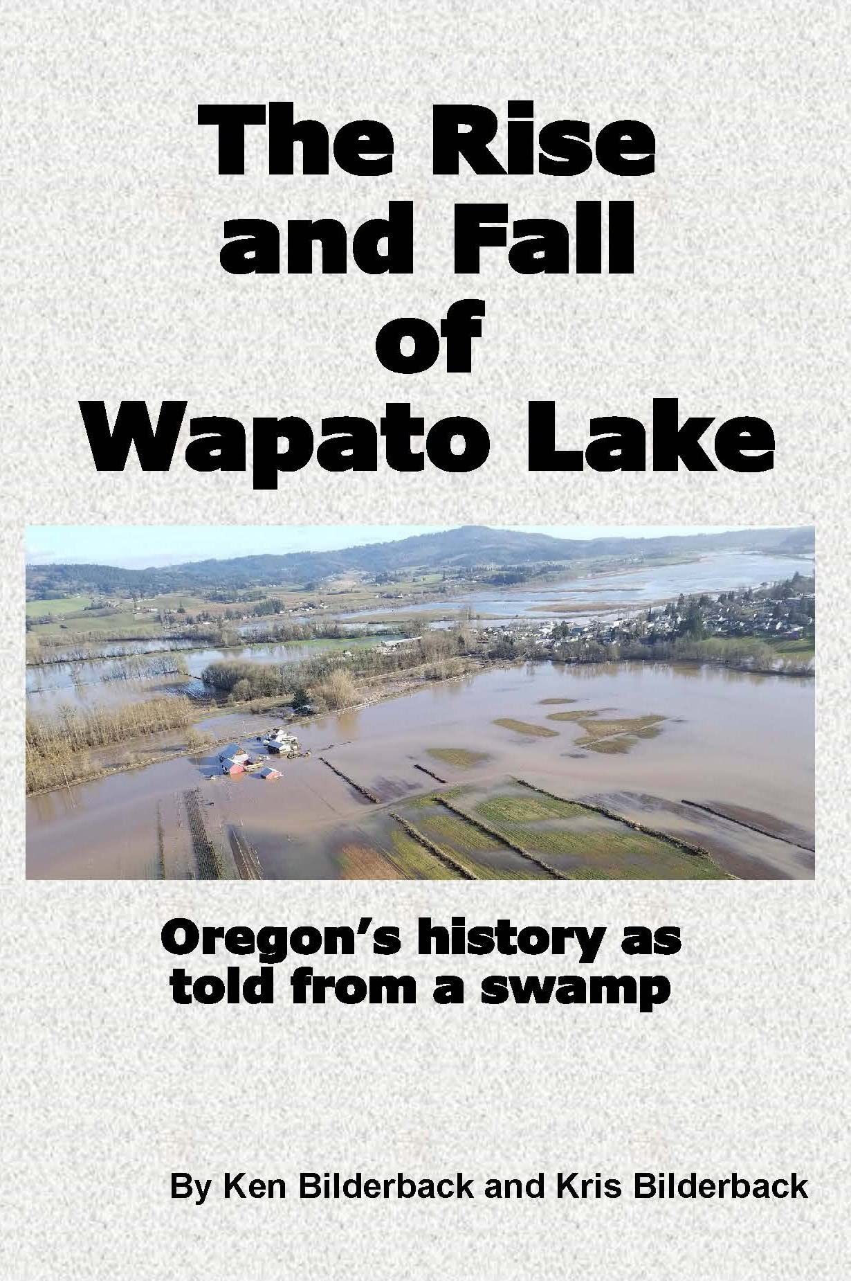 The Rise and Fall of Wapato Lake Oregon’s history as told from a swamp