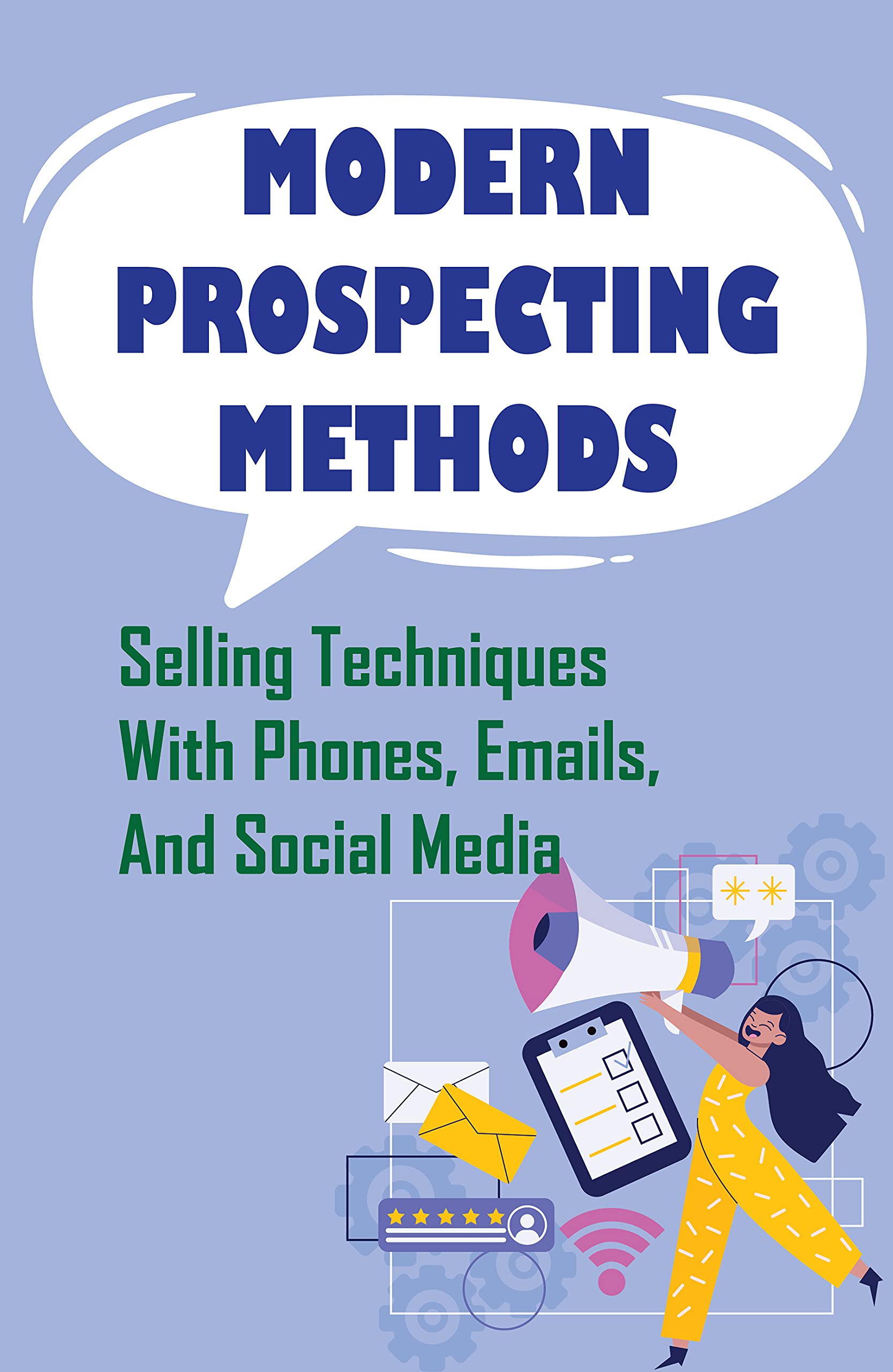 Modern Prospecting Methods Selling Techniques With Phones, Emails, And Social Media Direct