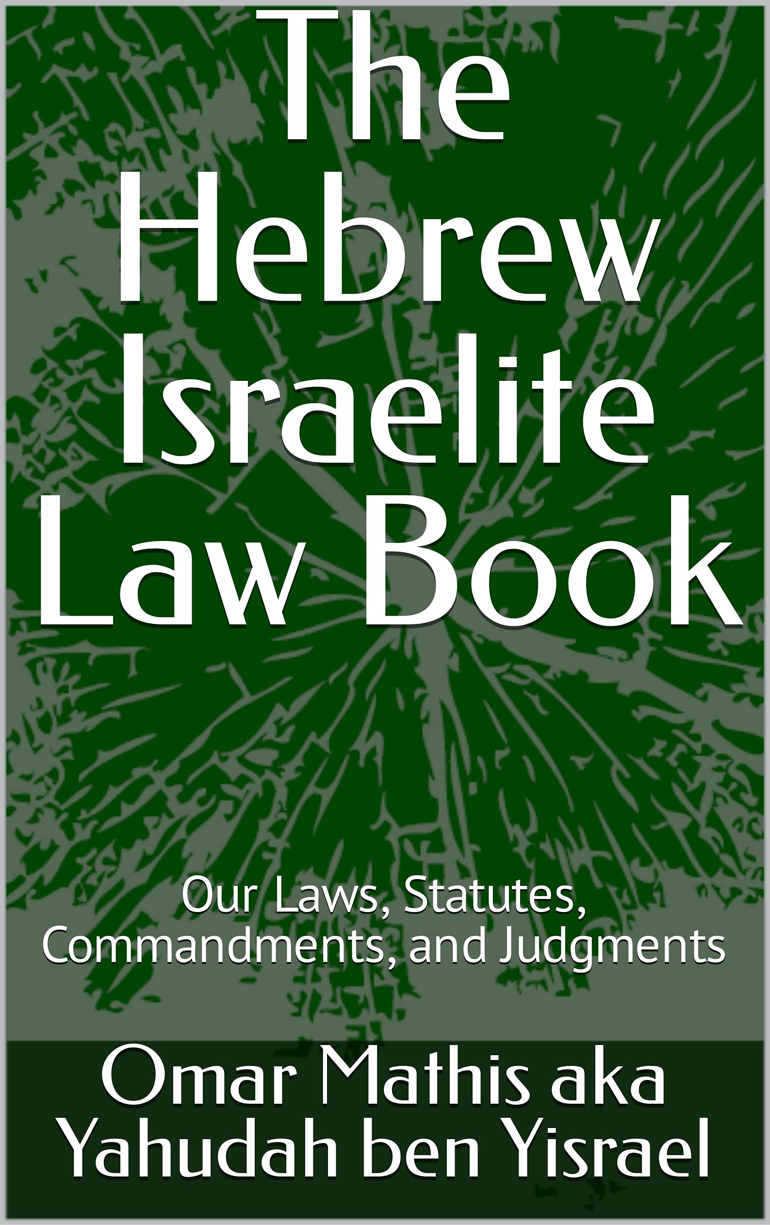 The Hebrew Israelite Law Book Our Laws, Statutes, Commandments, and