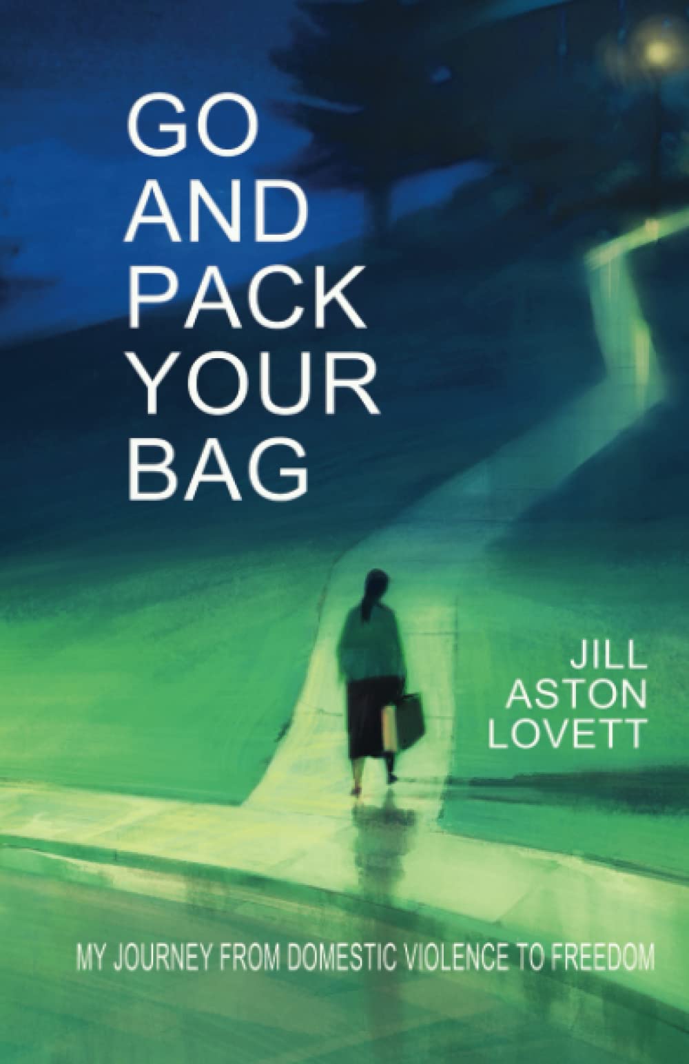 Go And Pack Your Bag My Journey From Domestic Violence To Freedom by