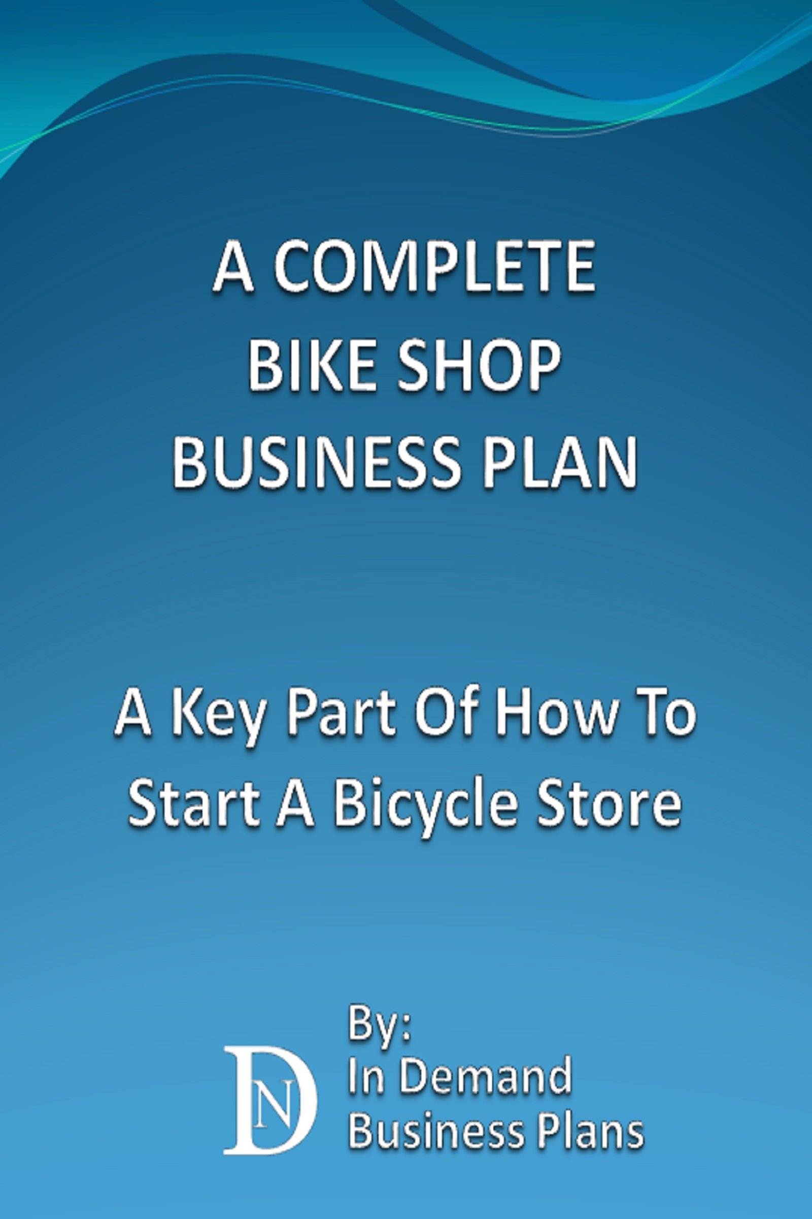 A Complete Bike Shop Business Plan A Key Part Of How To Start A