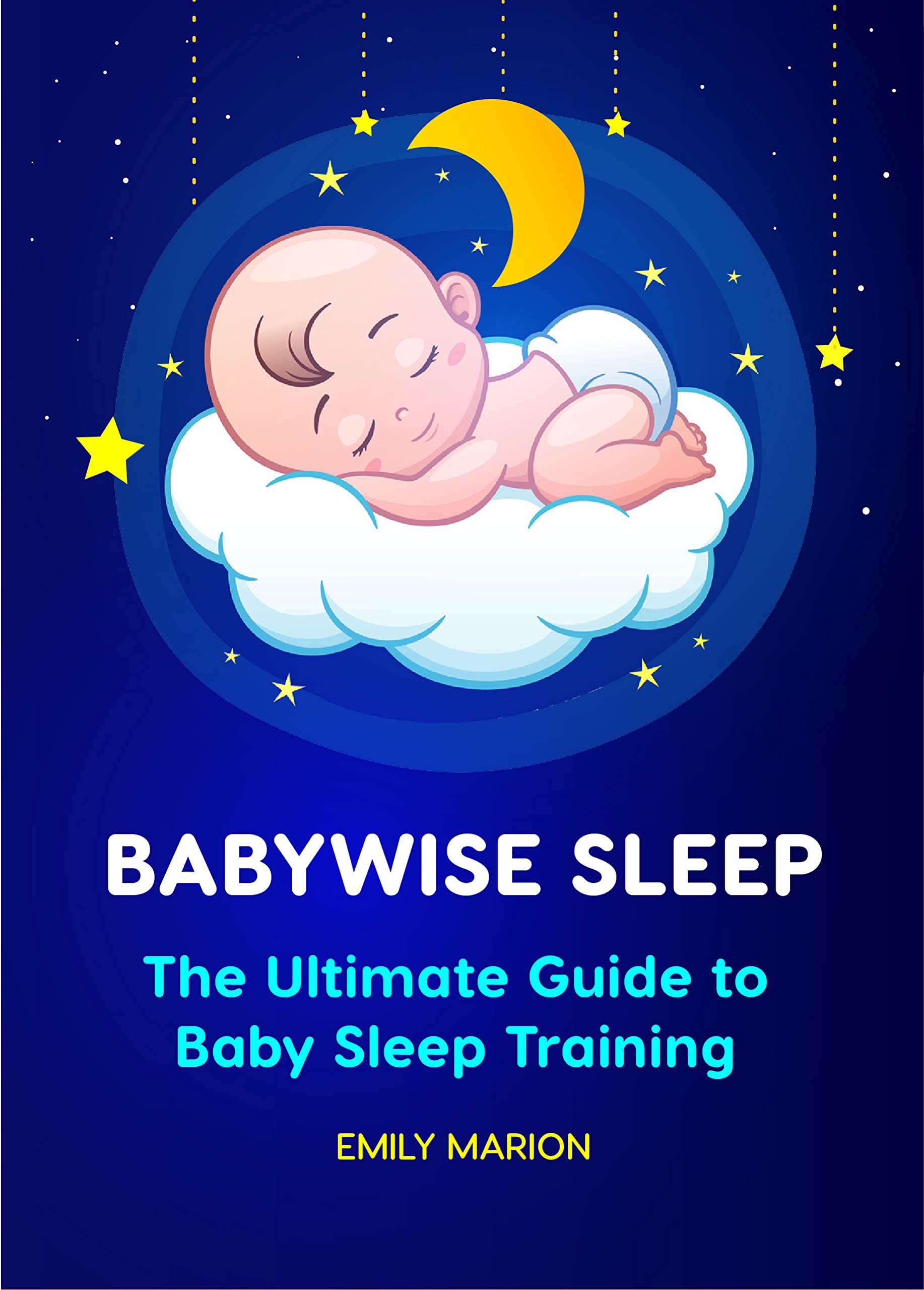 BABYWISE SLEEP The Ultimate Guide to Baby Sleep Training by Emily Marion Goodreads