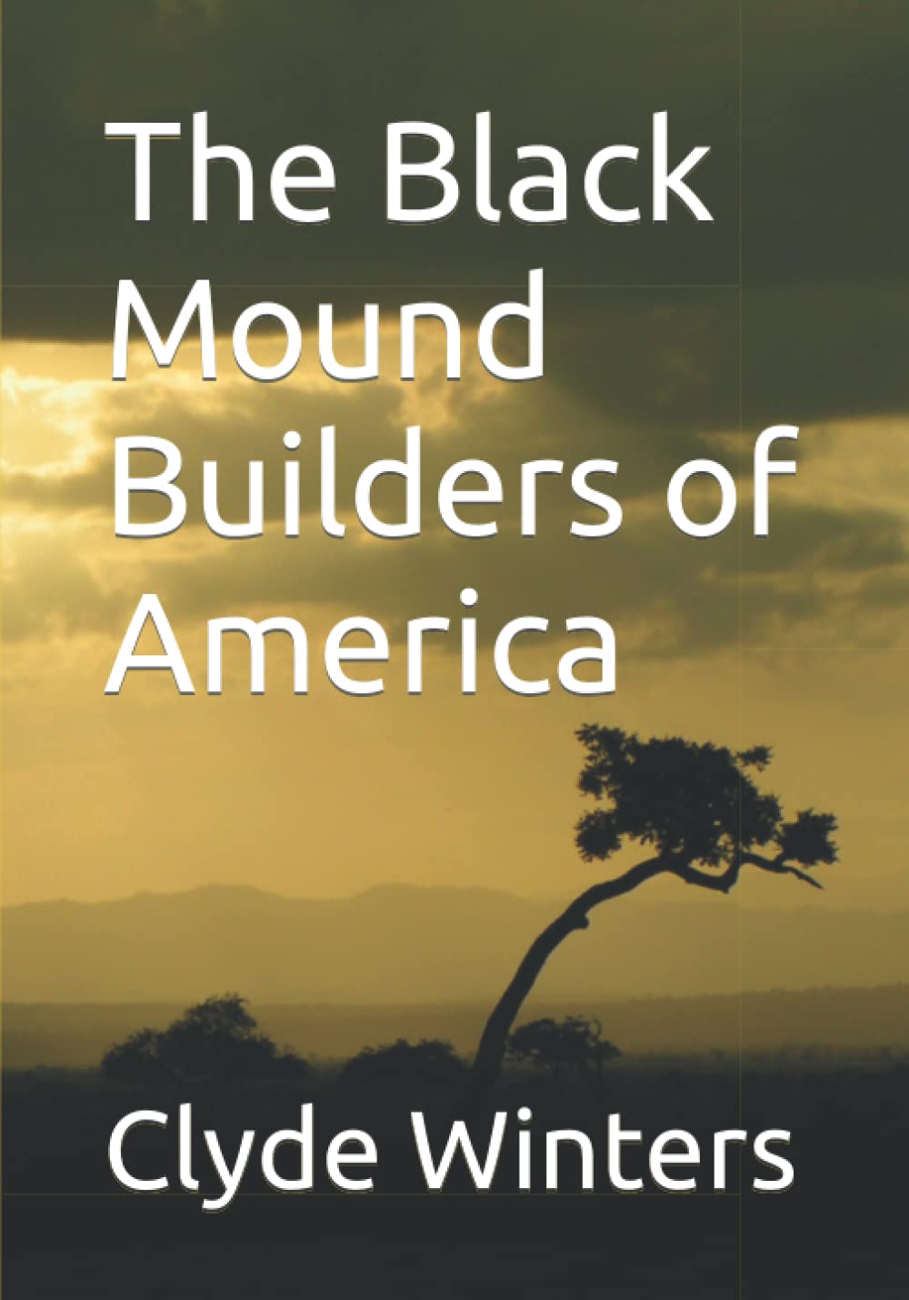 The Black Mound Builders of America by Dr. Clyde Winters Goodreads