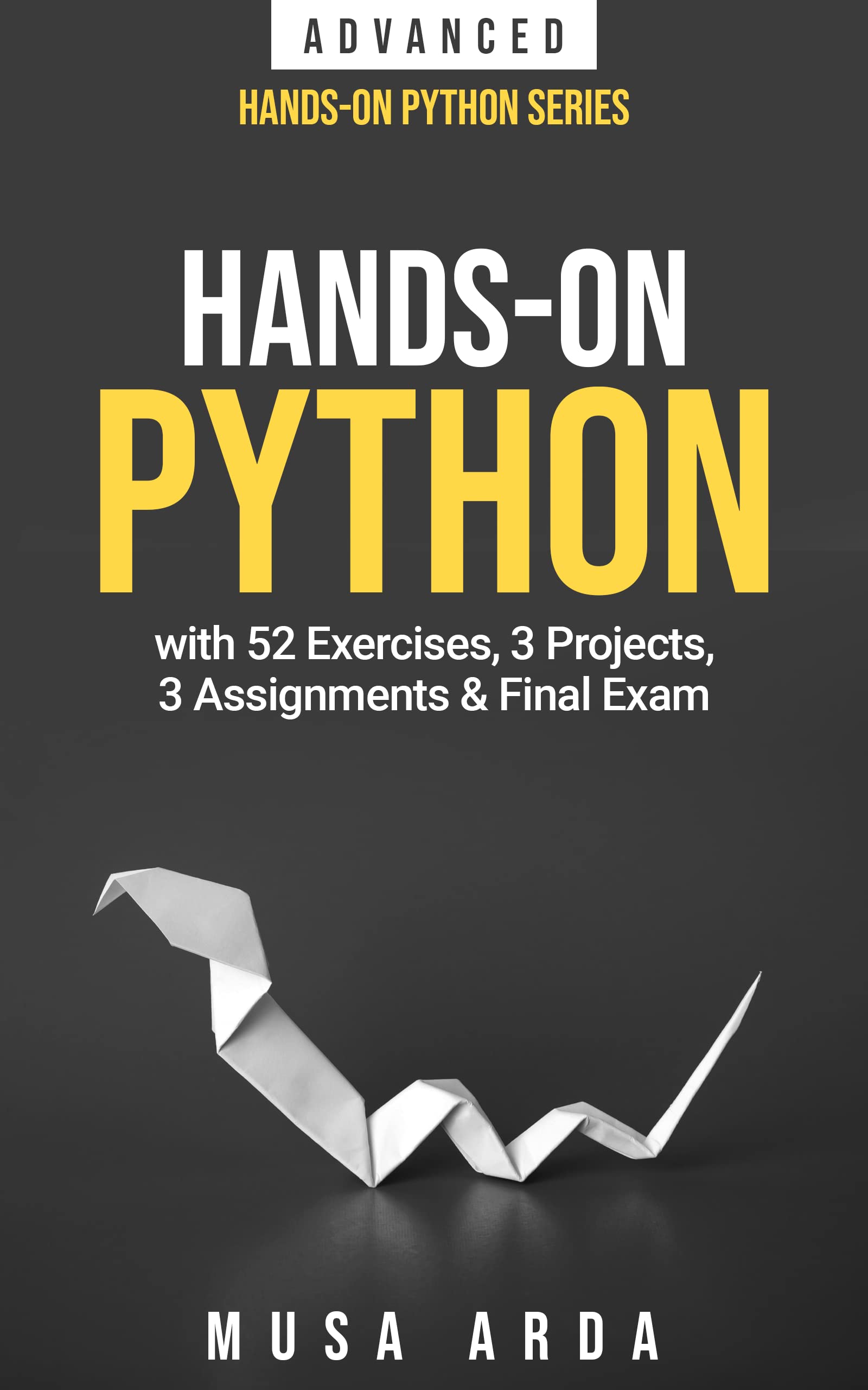 Hands-On Python ADVANCED: with 52 Exercises, 3 Projects, 3 Assignments ...