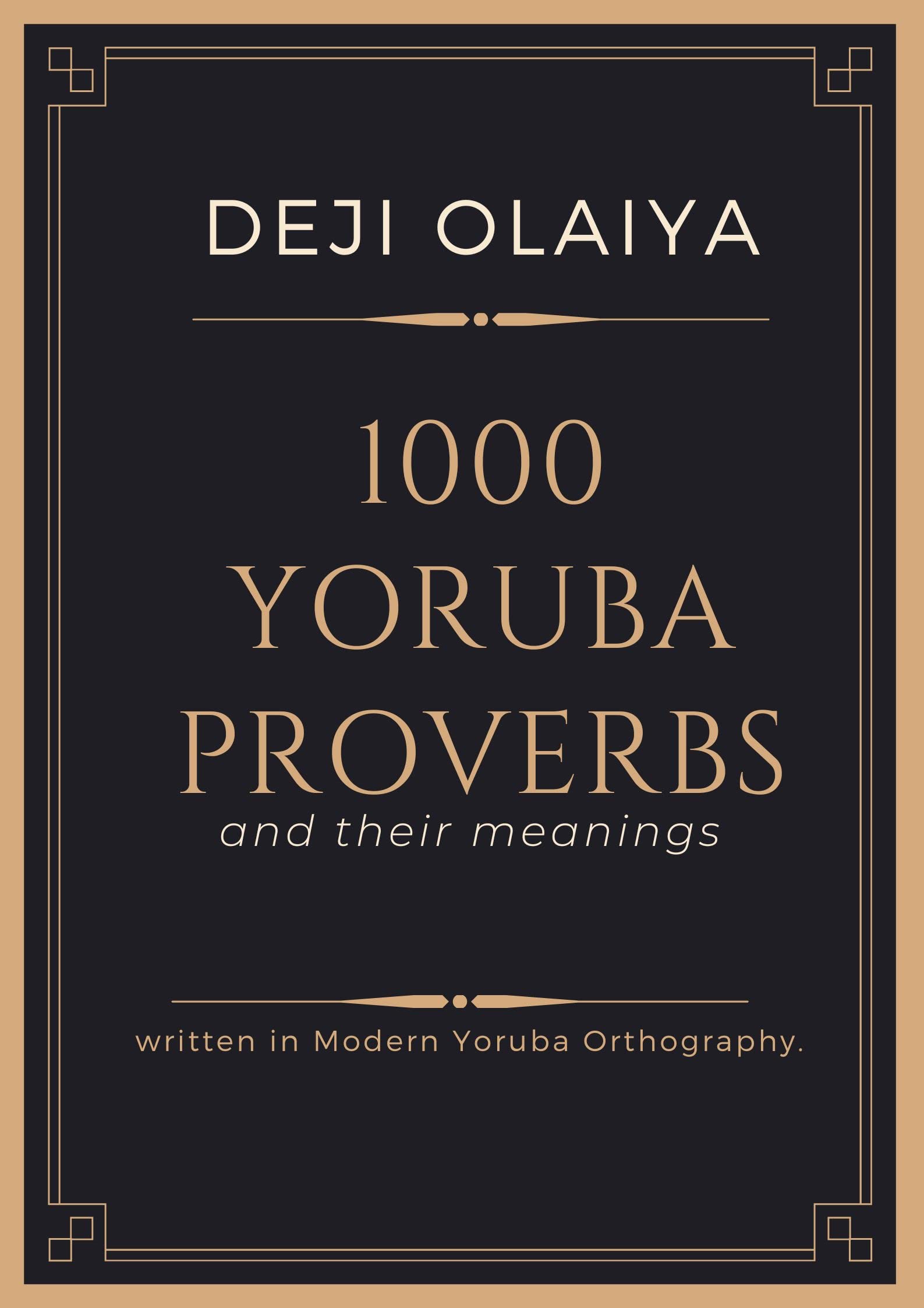 1000 Yoruba Proverbs And their meanings by Deji Olaiya Goodreads