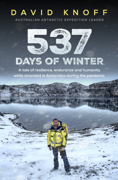 537 Days of Winter: A Tale of Resilience, Endurance and Humanity while Stranded in Antarctica During the Pandemic