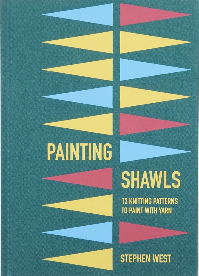 Painting Shawls 13 Knitting Patterns to Paint with Yarn by Stephen