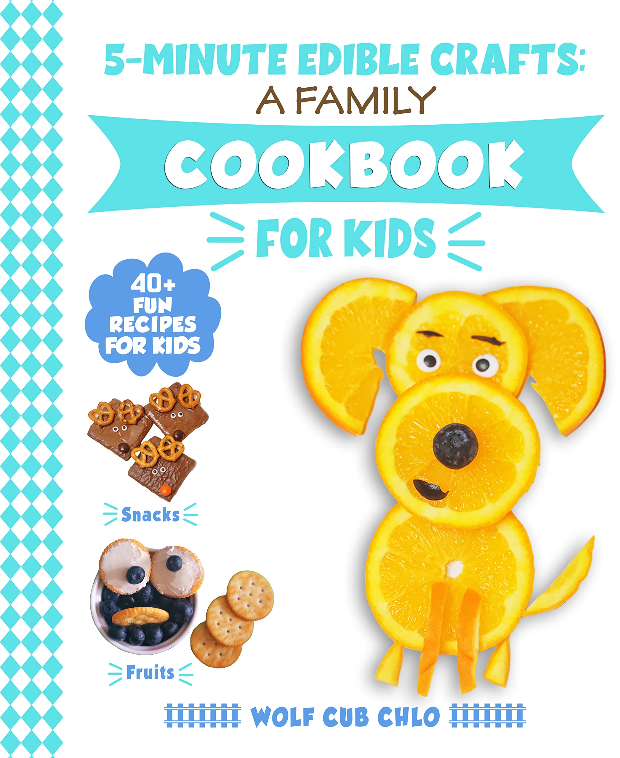 5 Minute Edible Crafts: A Family Cookbook for Kids, 40+ Fun Recipes for Kids