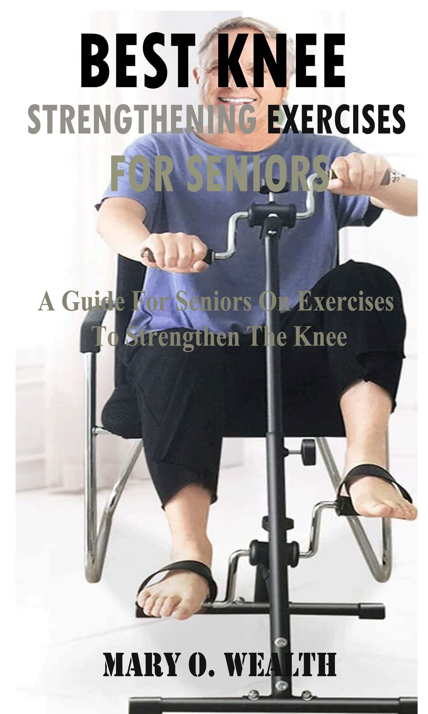 Best Knee Strengthening Exercises for seniors A Guide for seniors on