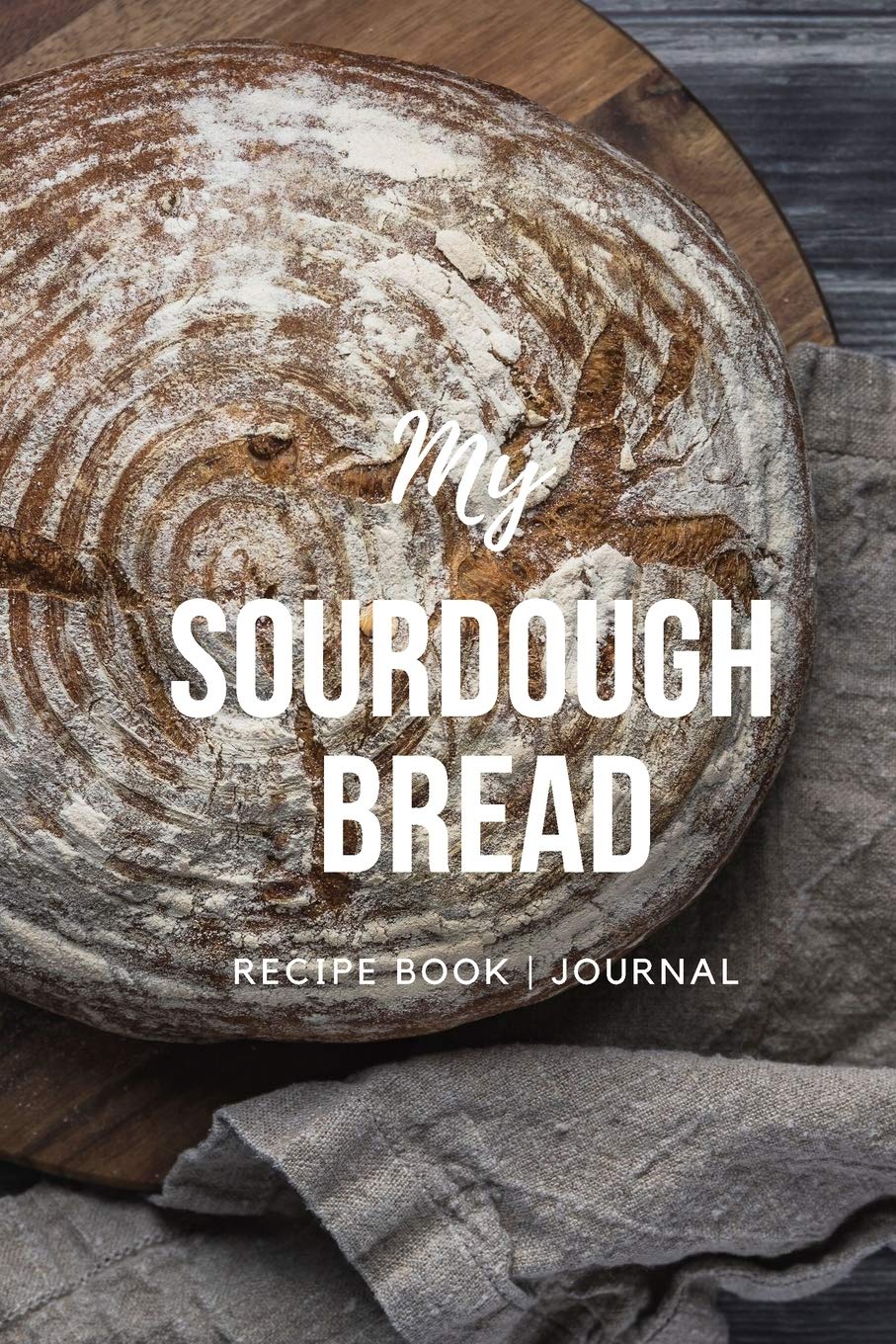 My Sourdough Bread Recipe Book Journal by Mr Thomas Charles Mathiassen TCM Goodreads
