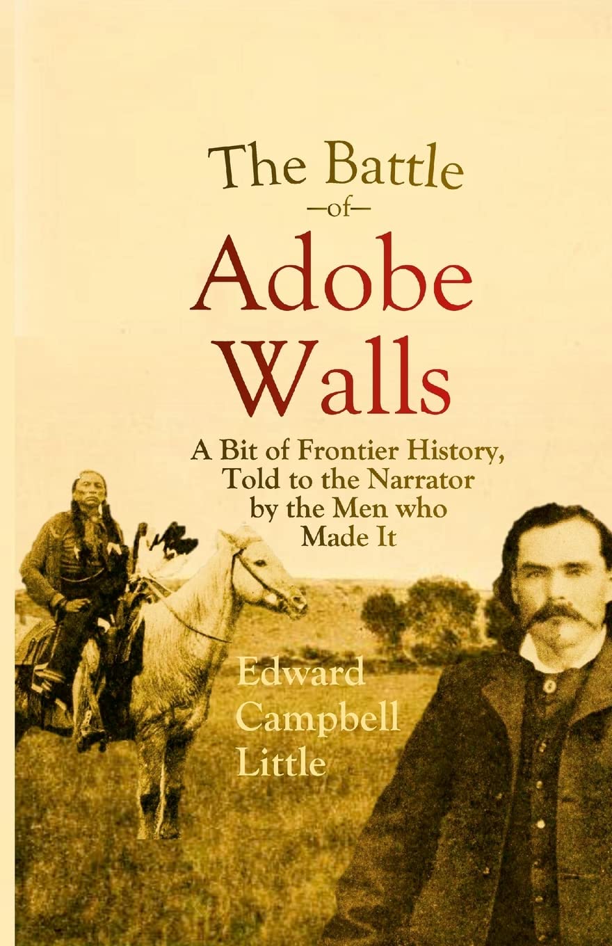 The Battle of Adobe Walls A Bit of Frontier History, Told to the