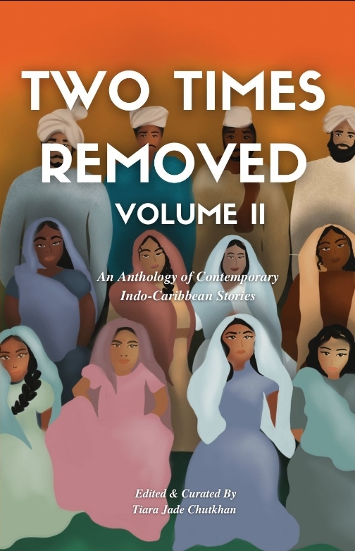 Two Times Removed Volume II: An Anthology of Contemporary Indo-Caribbean Stories
