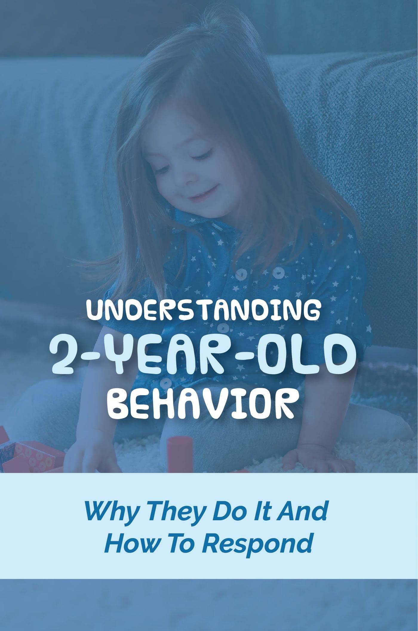 Understanding 2YearOld Behavior Why They Do It And How To Respond by