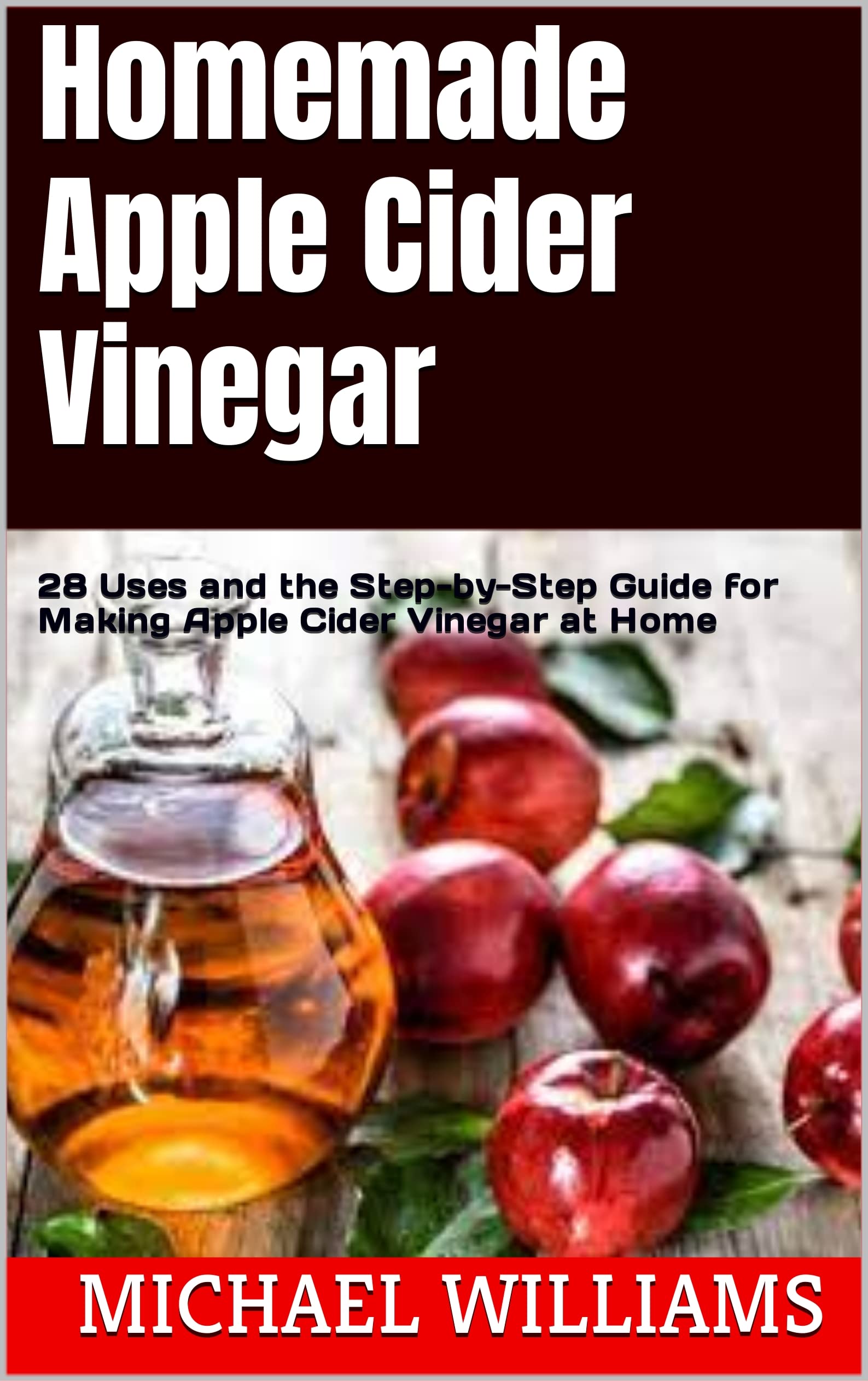 Homemade Apple Cider Vinegar 28 Uses and the StepbyStep Guide for