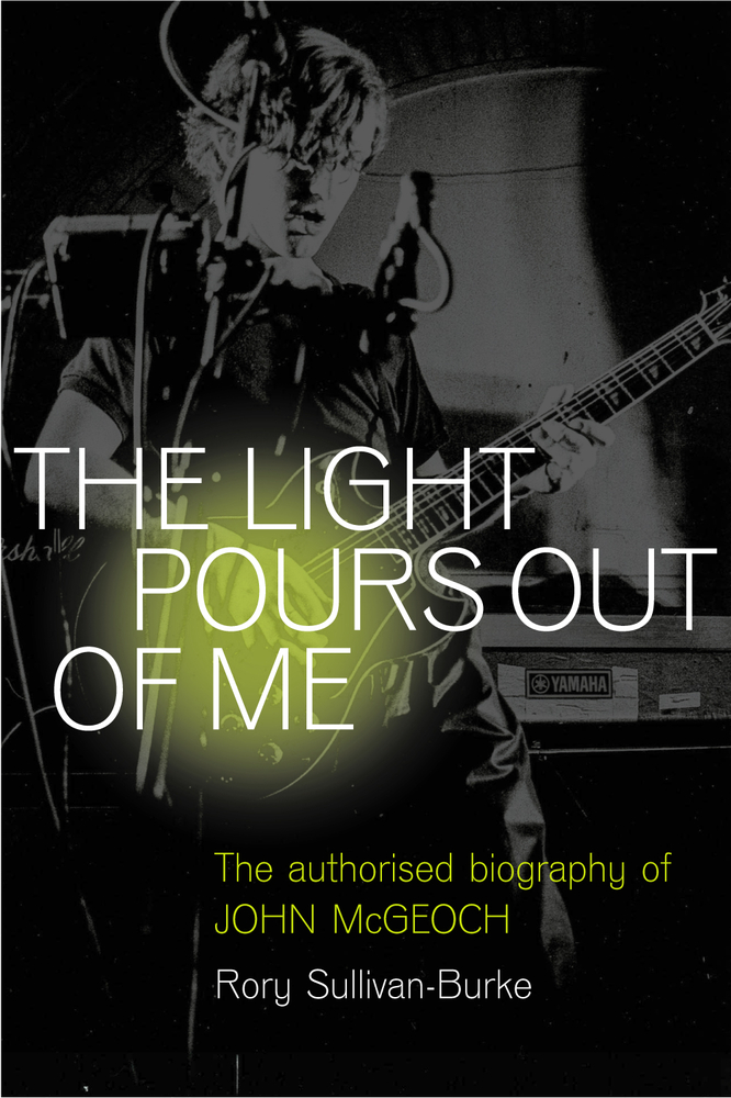 The Light Pours Out of Me: The Authorized Biography of John McGeoch